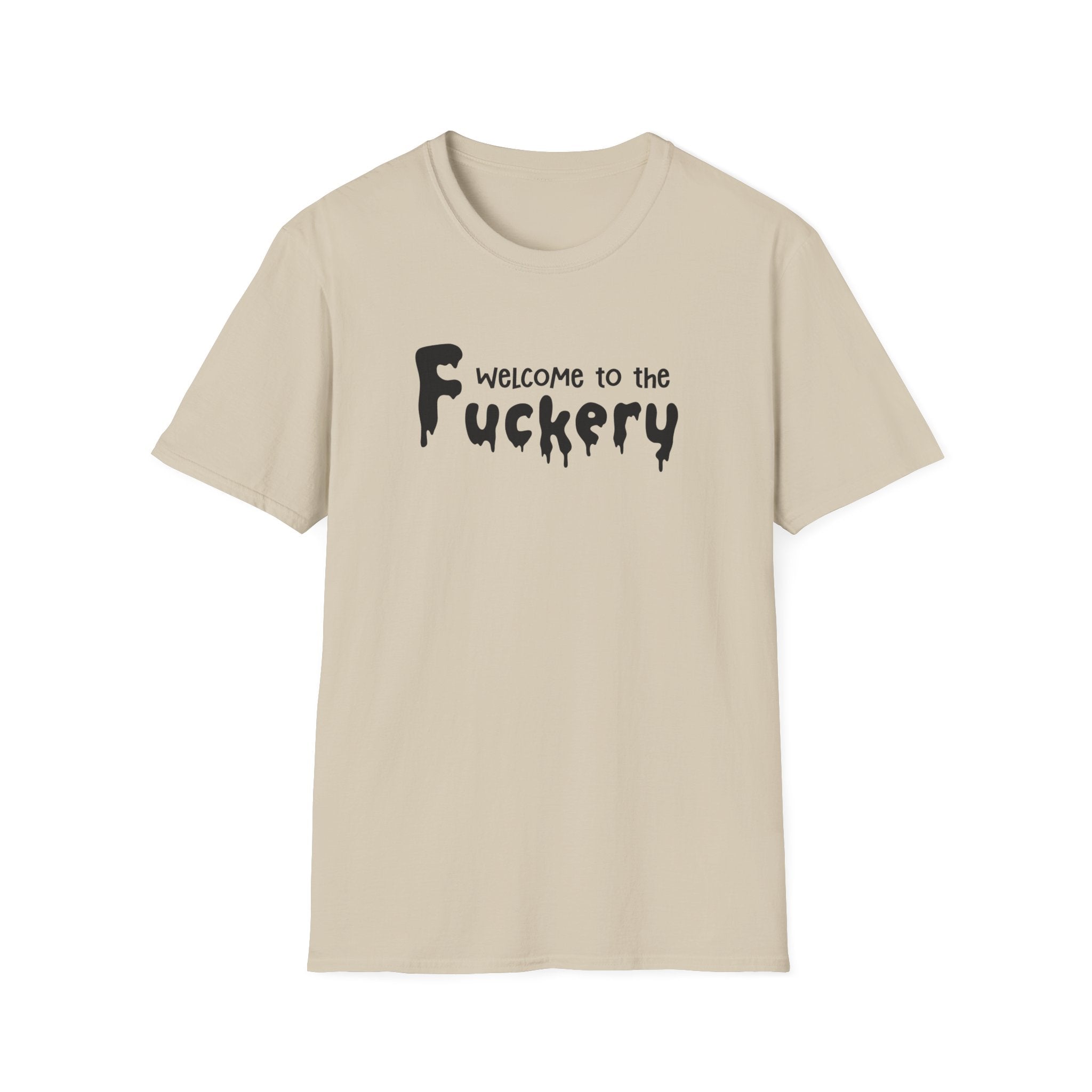 Funny Adult Humor Unisex Softstyle T-Shirt, Sarcasm Tee Shirt Gift, Fuckery Quote Top, Men Women Clothing, Novelty Apparel