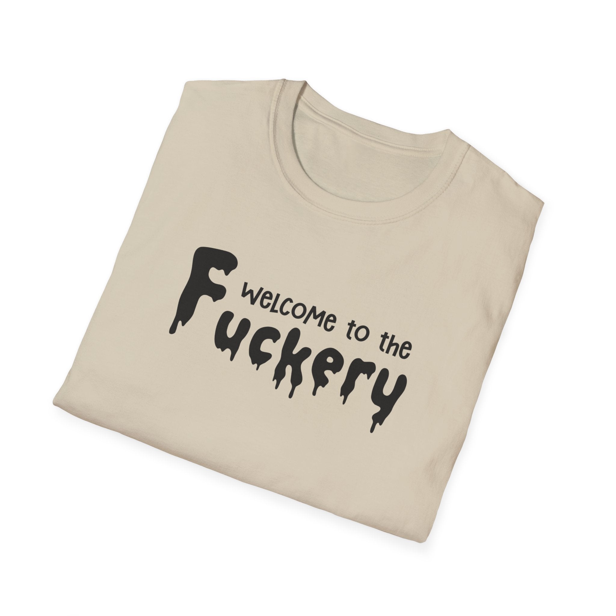 Funny Adult Humor Unisex Softstyle T-Shirt, Sarcasm Tee Shirt Gift, Fuckery Quote Top, Men Women Clothing, Novelty Apparel