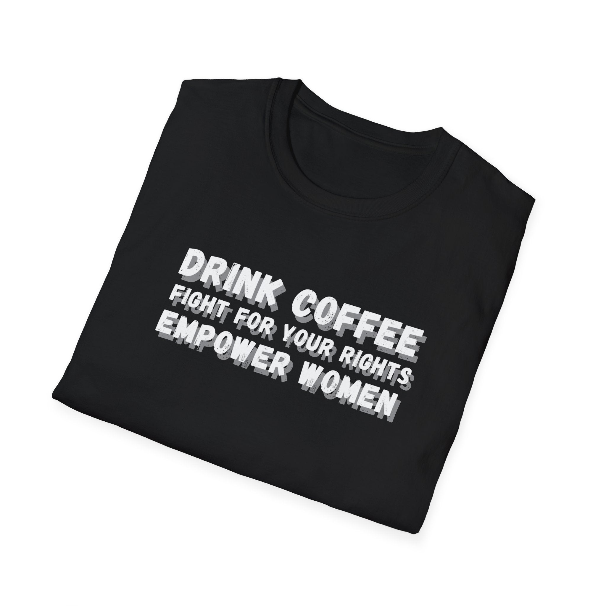 Empower Women Activist Tee, Equality Tshirt, Fight for Your Rights Shirt, Unisex Softstyle, Coffee Lover Gift, Women's Rights Advocate
