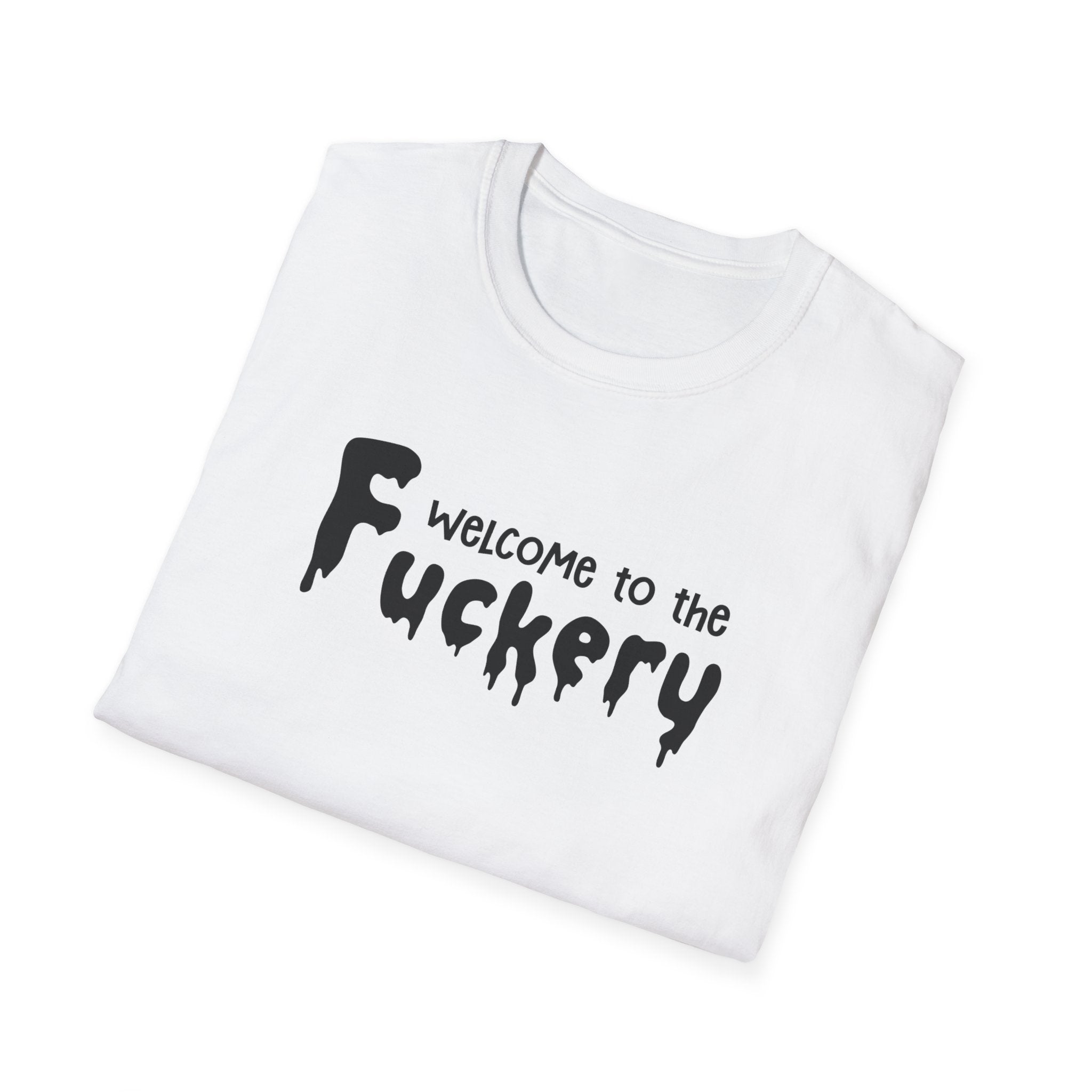 Funny Adult Humor Unisex Softstyle T-Shirt, Sarcasm Tee Shirt Gift, Fuckery Quote Top, Men Women Clothing, Novelty Apparel