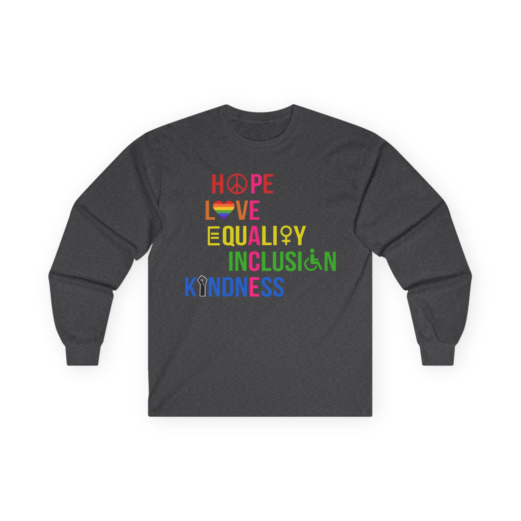 LGBTQ+ Pride Long Sleeve Tee — Hope Love Equality Inclusion Kindness, Equal Rights Activists Protest Shirt