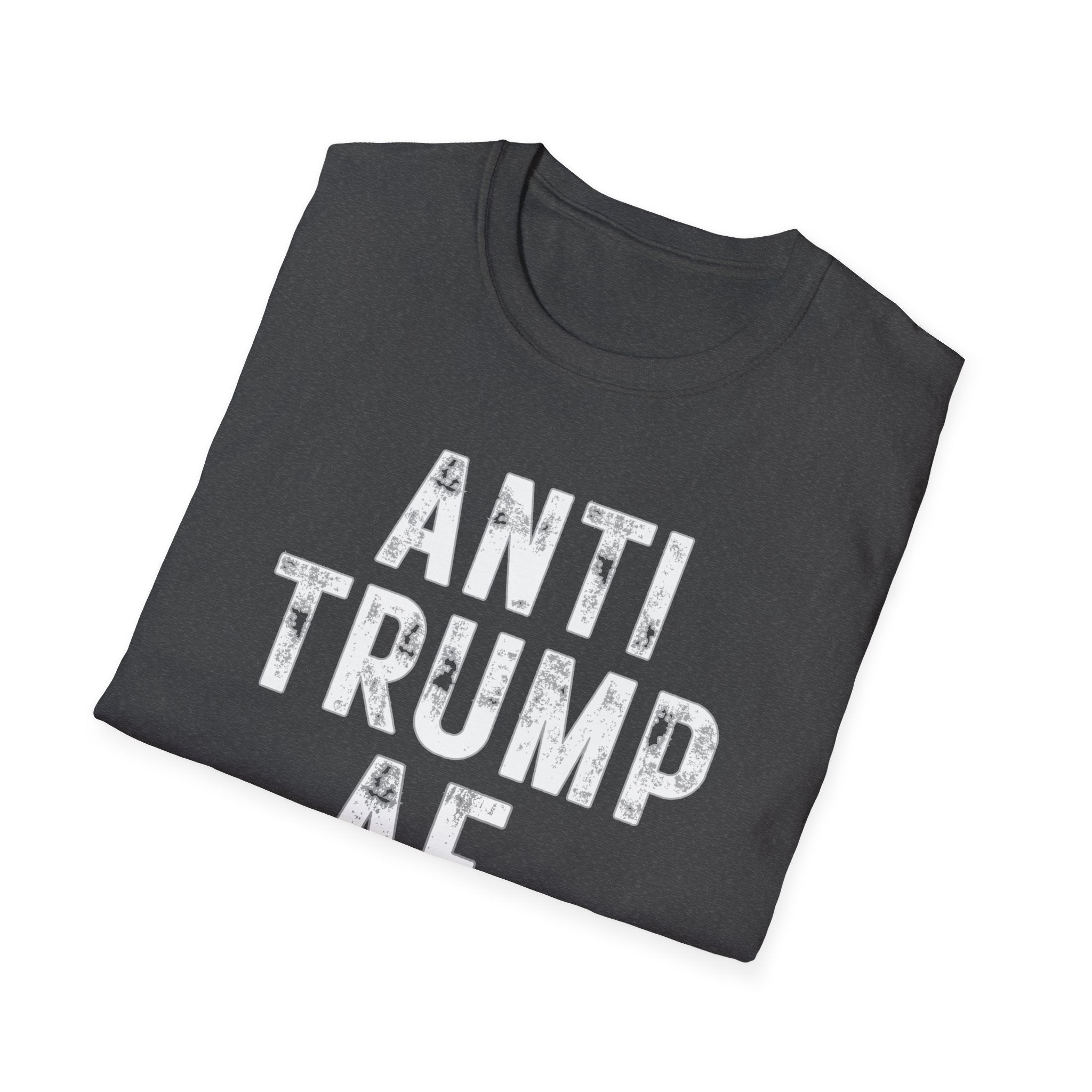Anti Trump AF T-Shirt — Bold Political Protest Tee