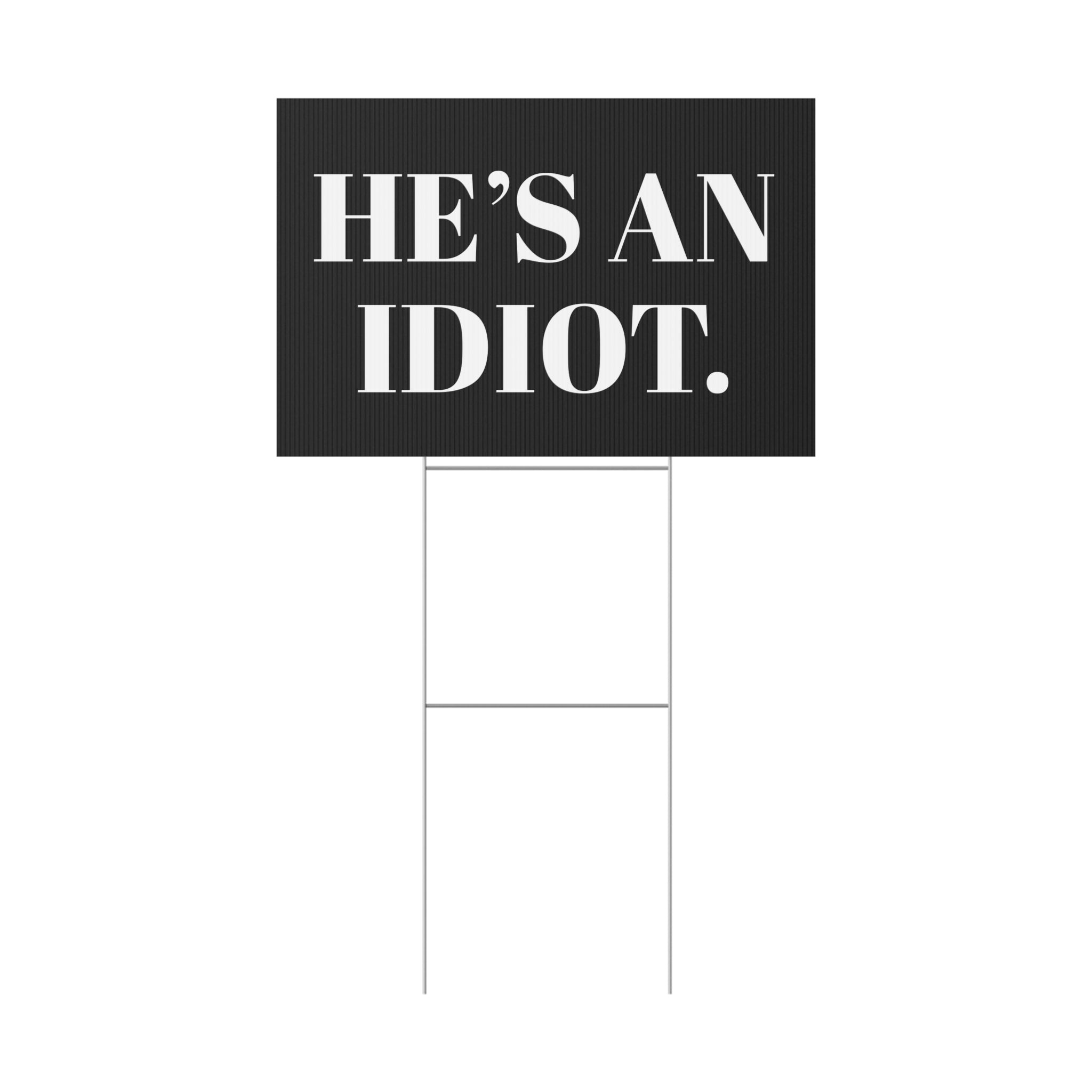 Anti-Trump "He's an Idiot" Political Humor Yard Sign - Protest Sign