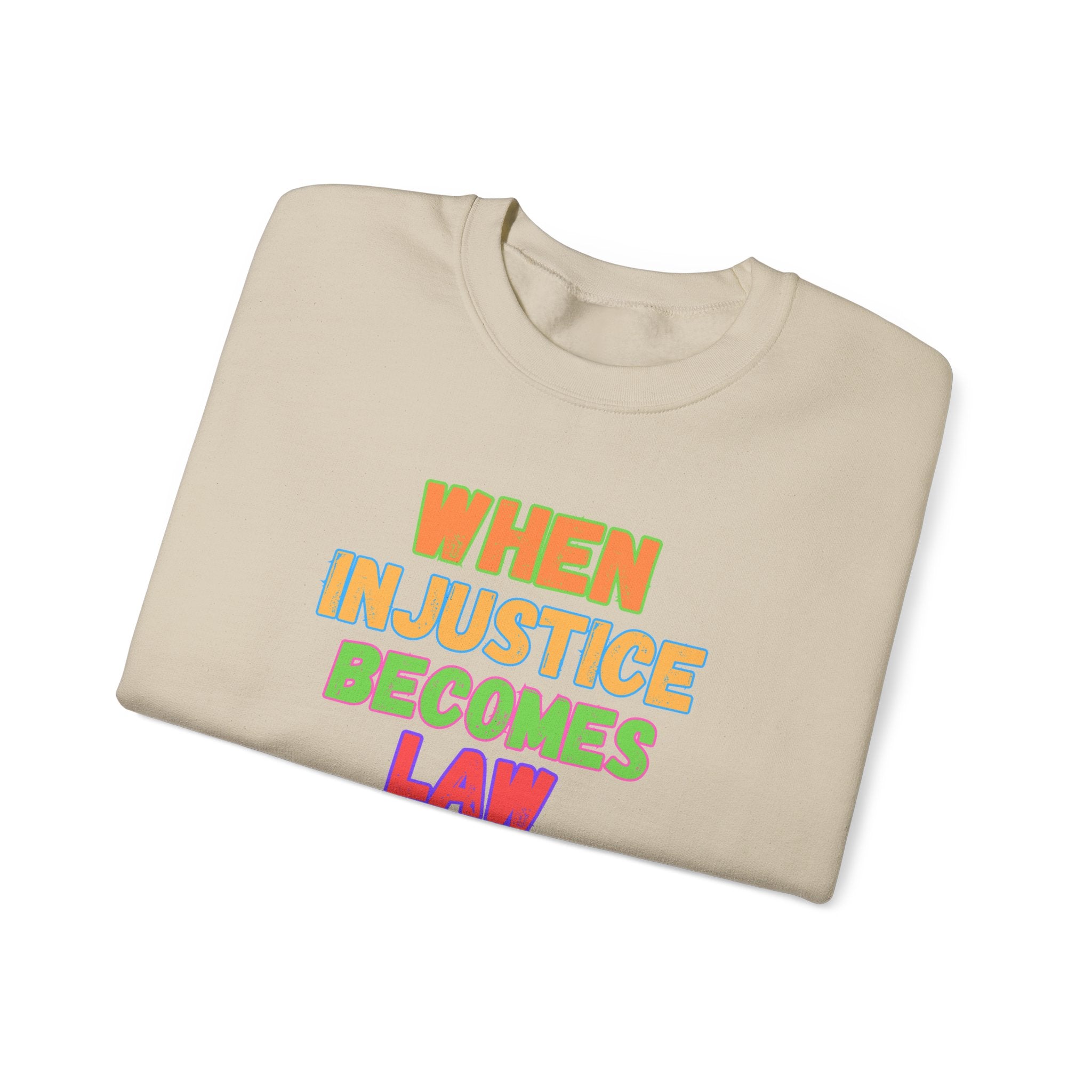 Crewneck Sweatshirt — "When Injustice Becomes Law, Resistance Becomes Duty" Colorful Protest Slogan Activism Gifts