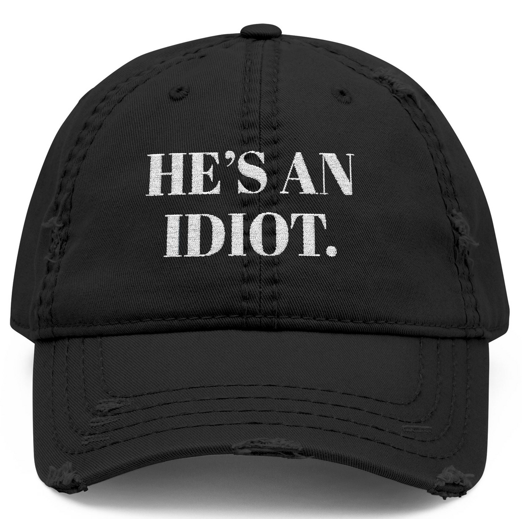 Disressed Hat - Anti Trump Vintage Style Protest Resist "He's an Idiot", Liberal Fashion Gifts, Human Rights Activists Political Humor