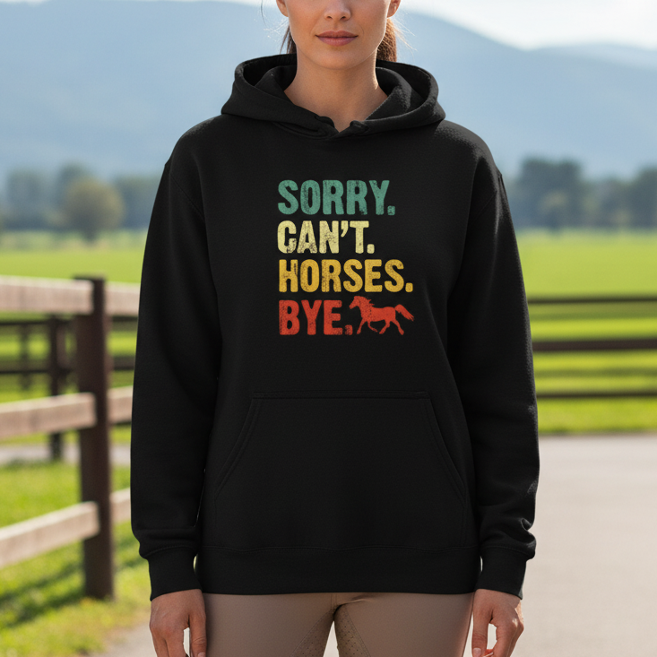 Hoodie — "Sorry. Can’t. Horses. Bye." Retro Vintage Equestrian Sweatshirt Gift for Horse Lovers