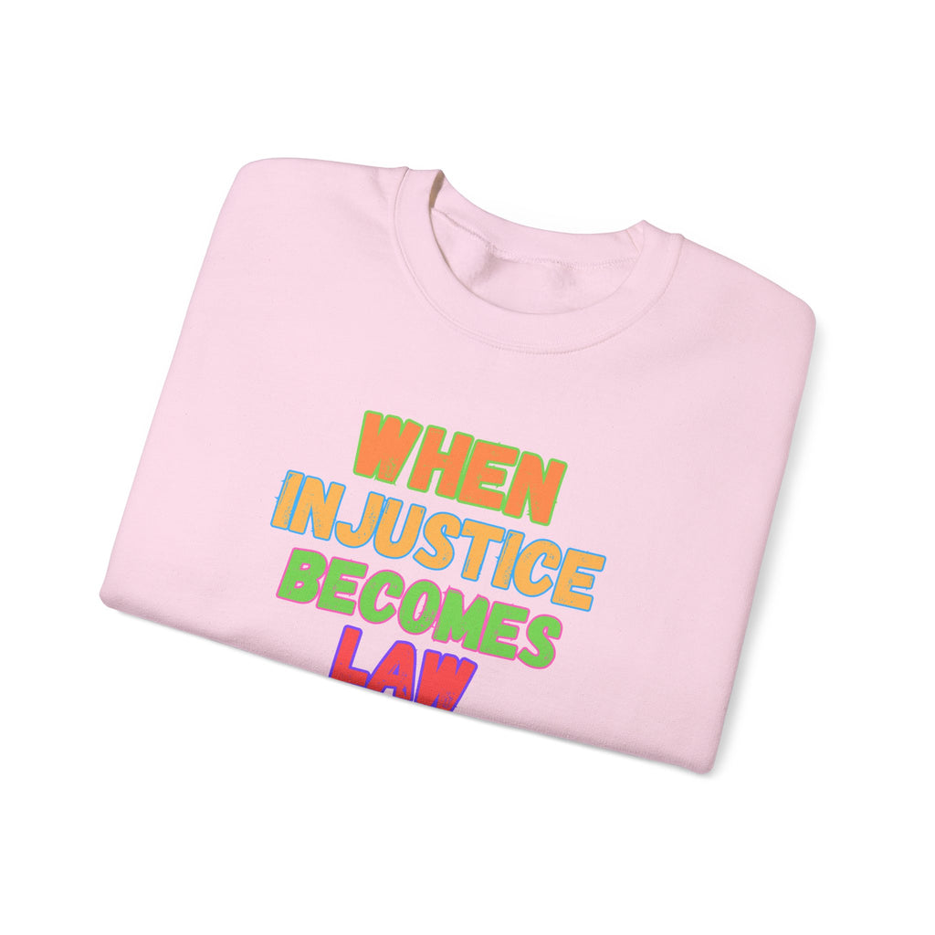 Crewneck Sweatshirt — "When Injustice Becomes Law, Resistance Becomes Duty" Colorful Protest Slogan Activism Gifts