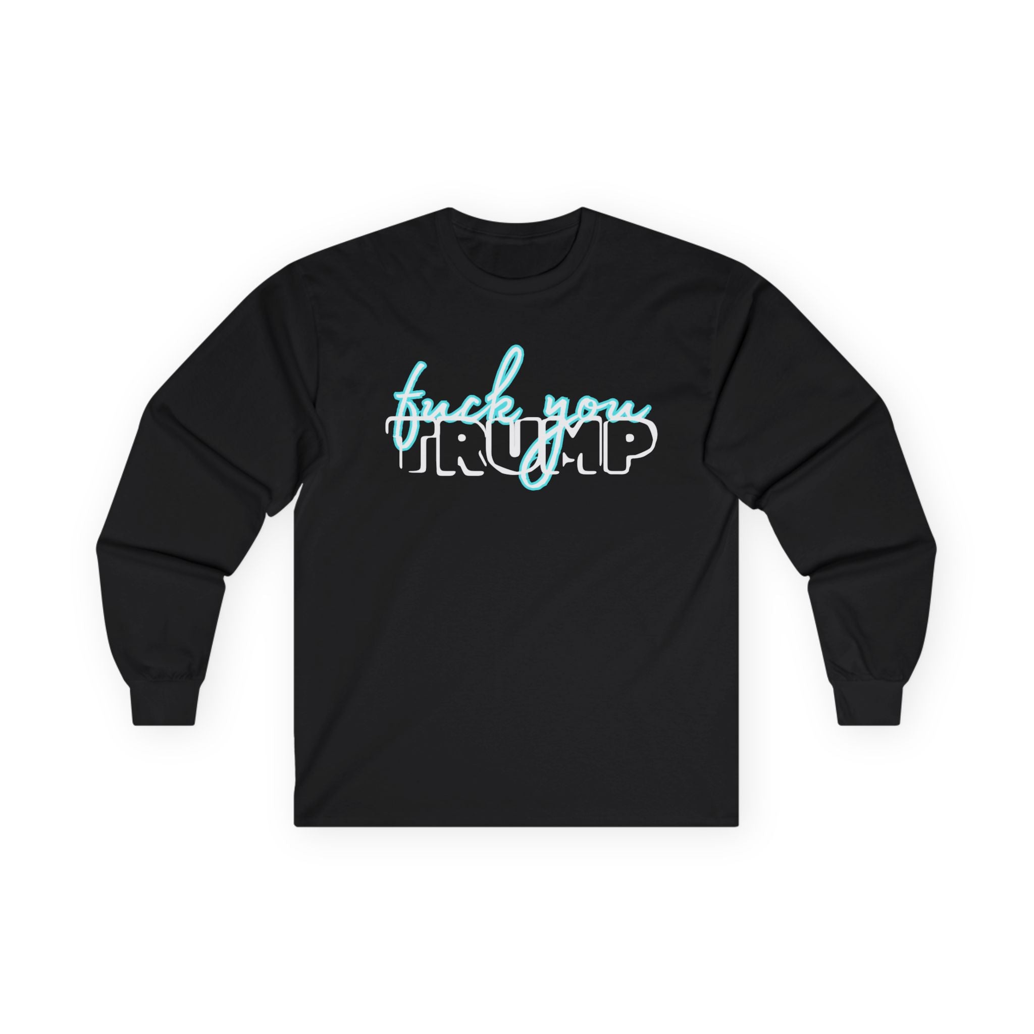 "F*** You, Trump" Long Sleeve Tee — Edgy Streetwear Graphic Shirt - Human Rights Activist Protest Shirt