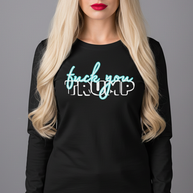 "F*** You, Trump" Long Sleeve Tee — Edgy Streetwear Graphic Shirt - Human Rights Activist Protest Shirt