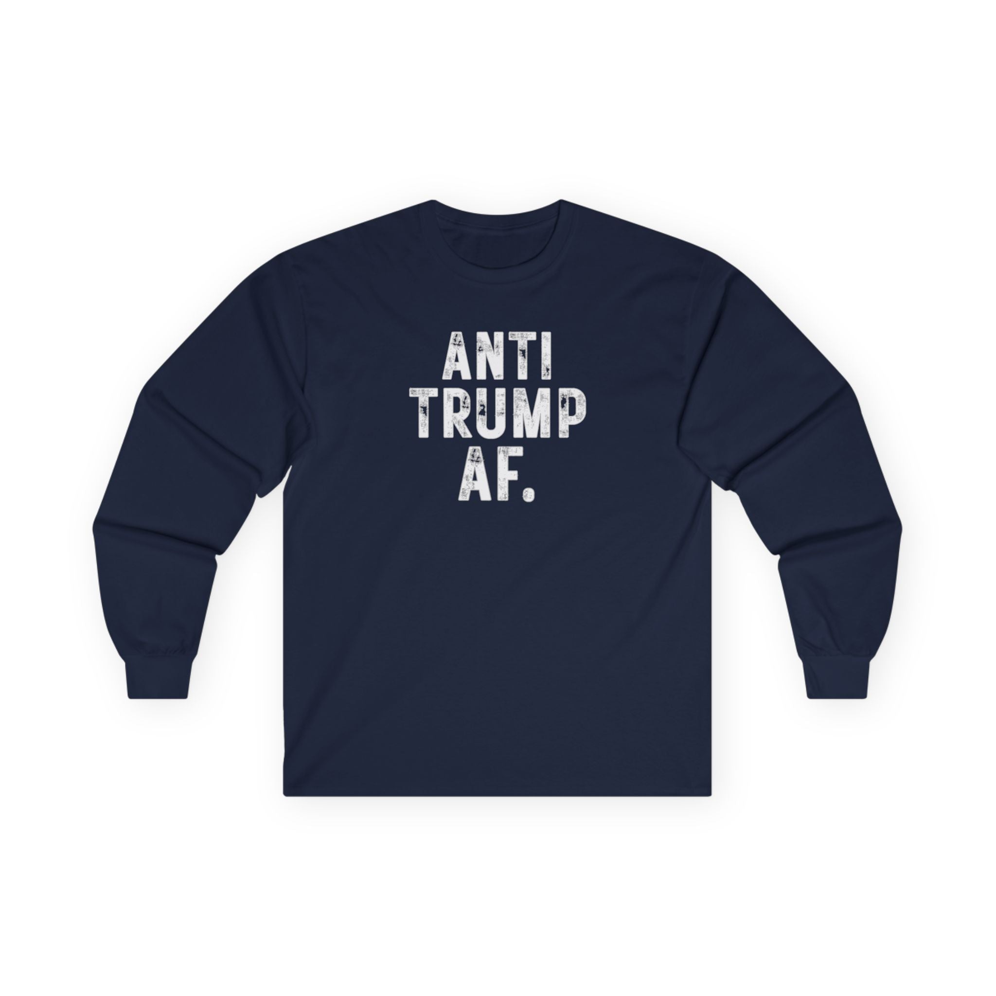 Anti Trump AF Long Sleeve Tee — Political Statement Shirt