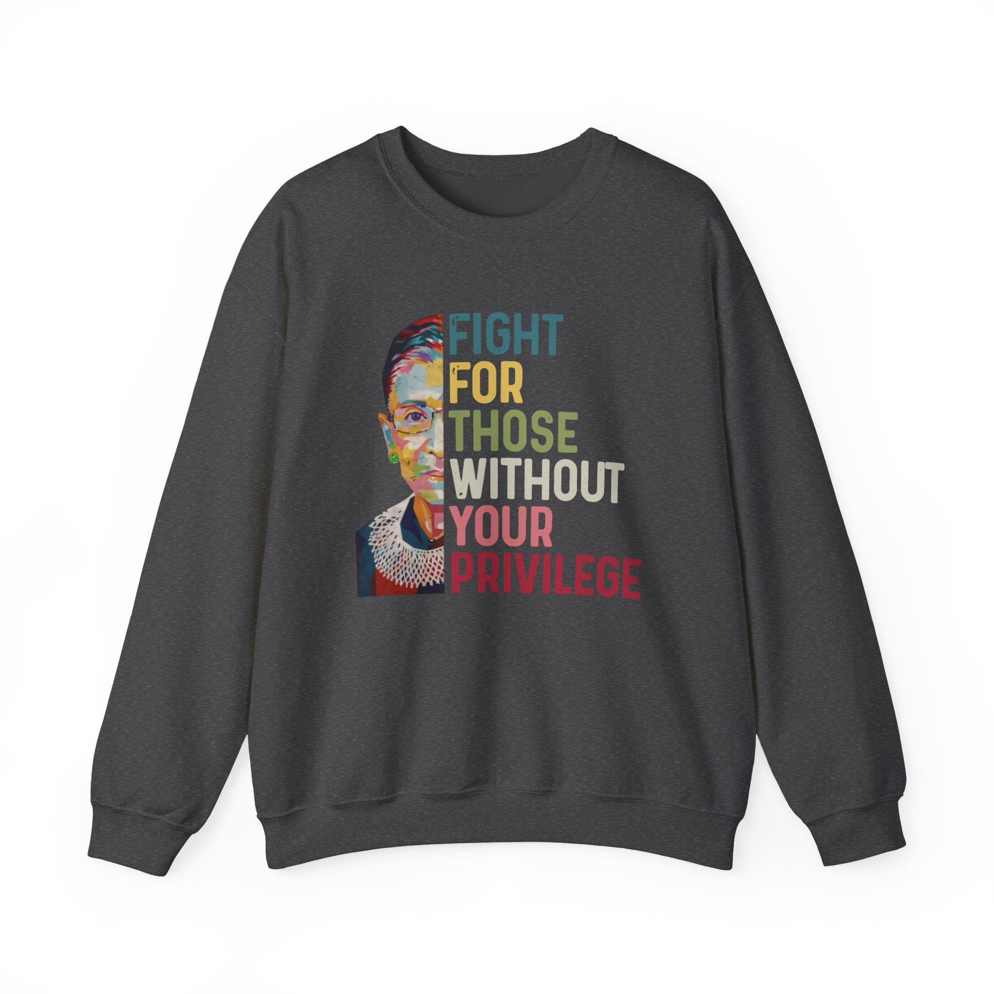 Crewneck Sweatshirt — "Fight For Those Without Your Privilege" Social Justice Sweatshirt, Human Rights Activists Protest Sweatshirt