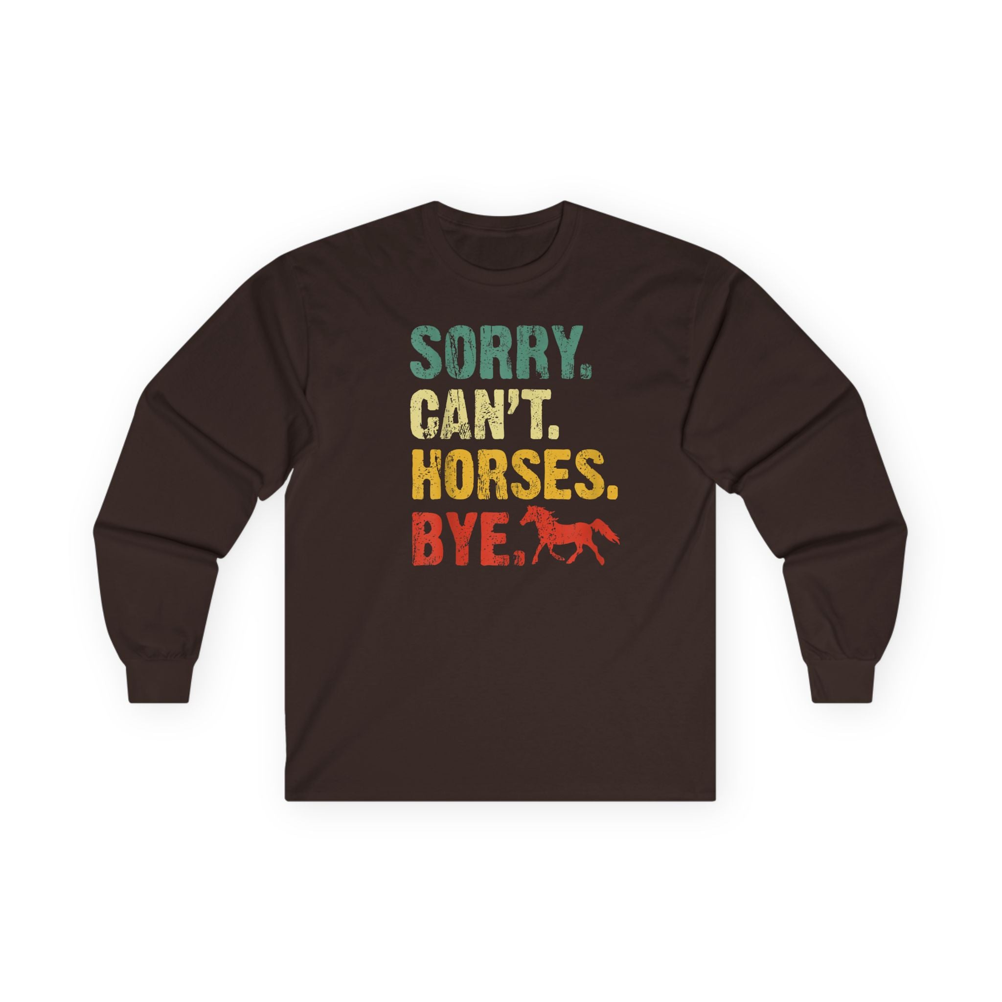 Long Sleeve Tee — "Sorry. Can't. Horses. Bye." Vintage Equestrian Shirt