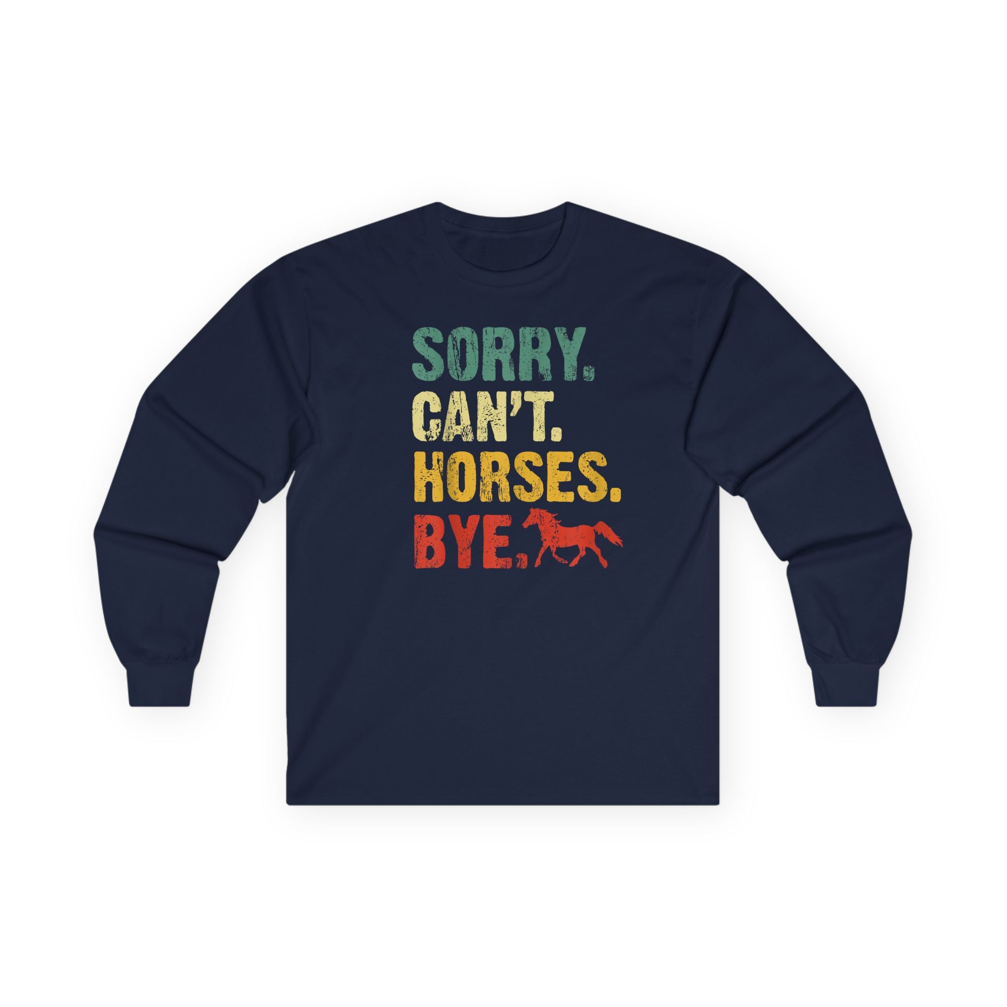 Long Sleeve Tee — "Sorry. Can't. Horses. Bye." Vintage Equestrian Shirt