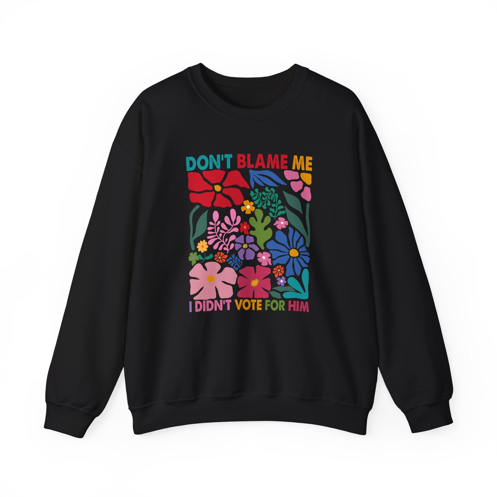 Crewneck Sweatshirt - "Don't Blame Me I Didn't Vote For Him" Retro Floral Political Statement