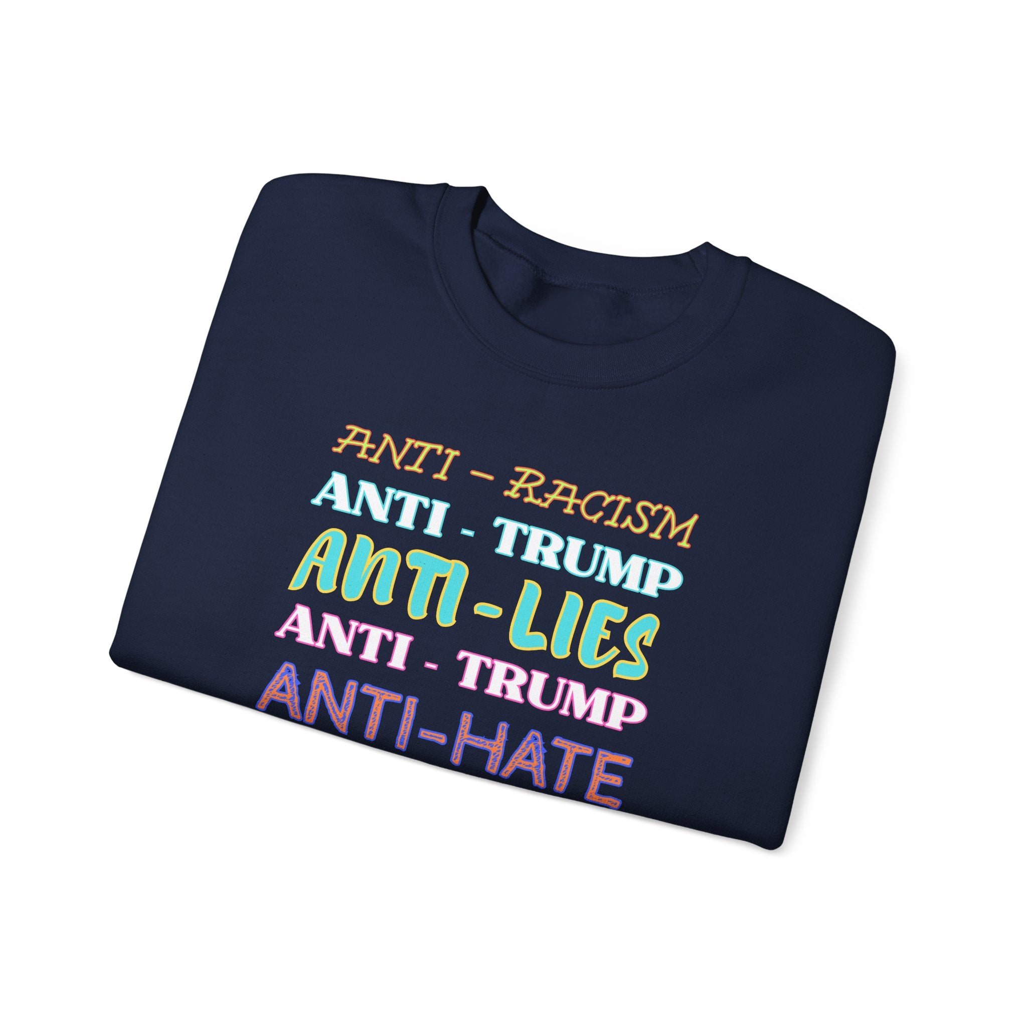 Crewneck Sweatshirt - "Anti-Racism, Anti-Lies, Anti-Hate" Colorful Political Statement, Human Rights Activists Protest Apparel