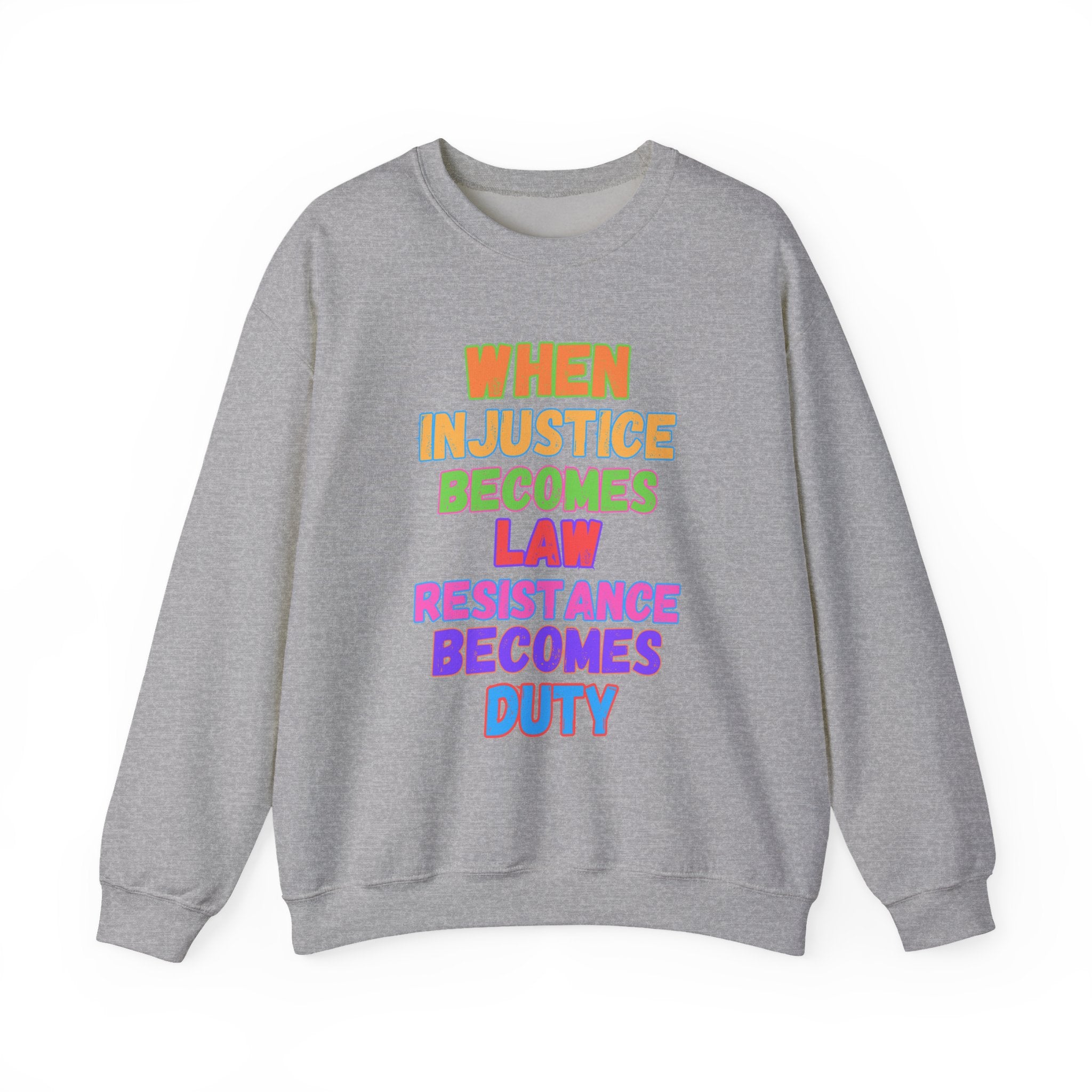 Crewneck Sweatshirt — "When Injustice Becomes Law, Resistance Becomes Duty" Colorful Protest Slogan Activism Gifts