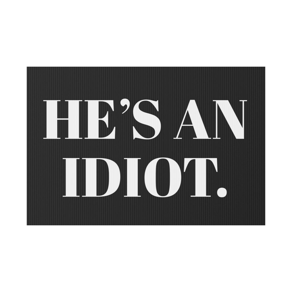 Text 'HE'S AN IDIOT.' on a black background