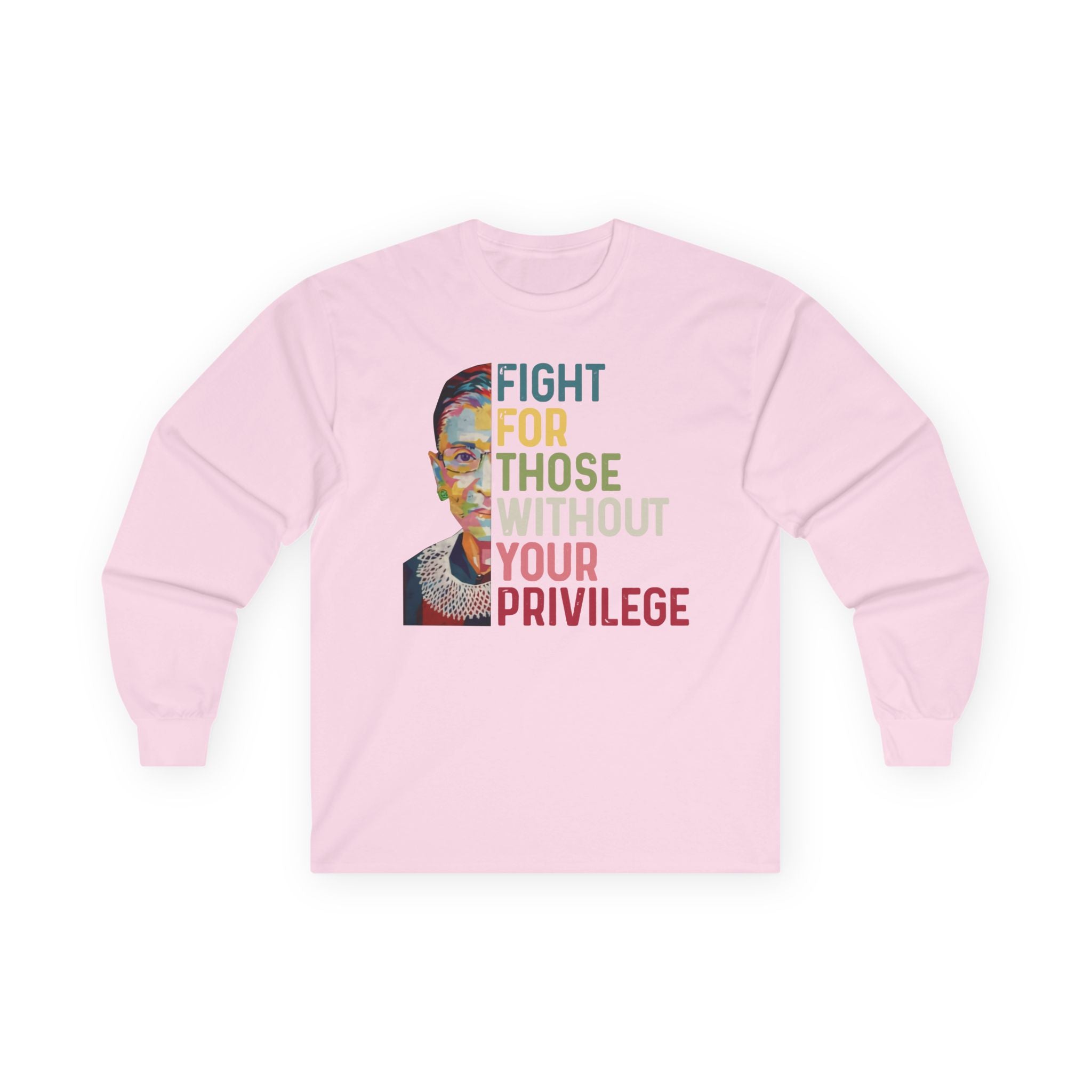 Long Sleeve Tee — "Fight For Those Without Your Privilege" Social Justice Shirt, Human Rights Activists Protest Shirt