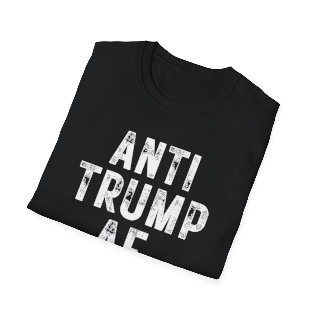 Anti Trump AF T-Shirt — Bold Political Protest Tee