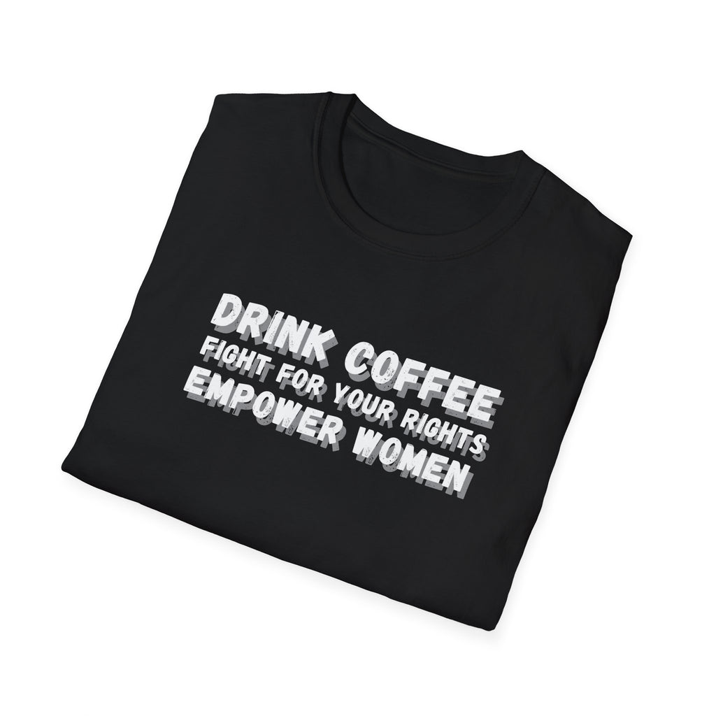 Empower Women Activist Tee, Equality Tshirt, Fight for Your Rights Shirt, Unisex Softstyle, Coffee Lover Gift, Women's Rights Advocate