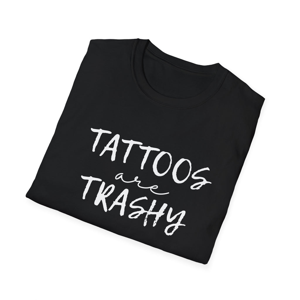 Funny Tattoo Humor Unisex T-Shirt, Tattoos are Trashy, Sarcasm Tee, Tattoo Lover Gift, Graphic Tee, Urban Streetwear