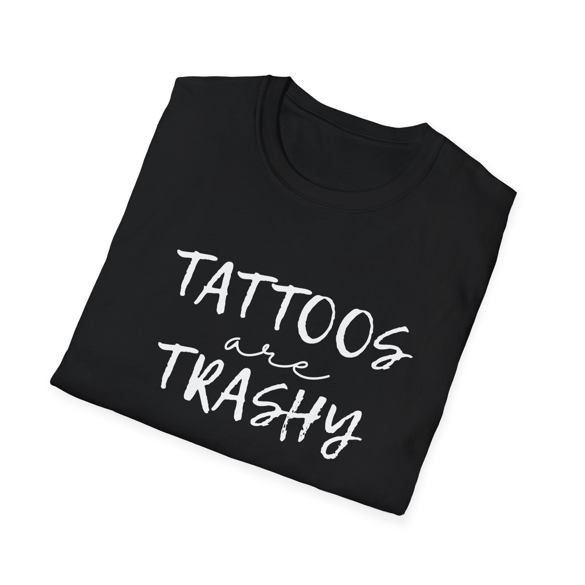Funny Tattoo Humor Unisex T-Shirt, Tattoos are Trashy, Sarcasm Tee, Tattoo Lover Gift, Graphic Tee, Urban Streetwear