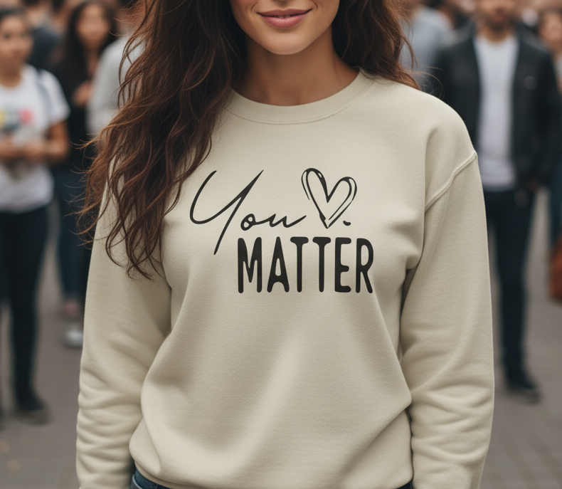 You Matter Crewneck Sweatshirt — Inspirational Mental Health Message Pullover "To The Person Behind Me..." Trending Shirt