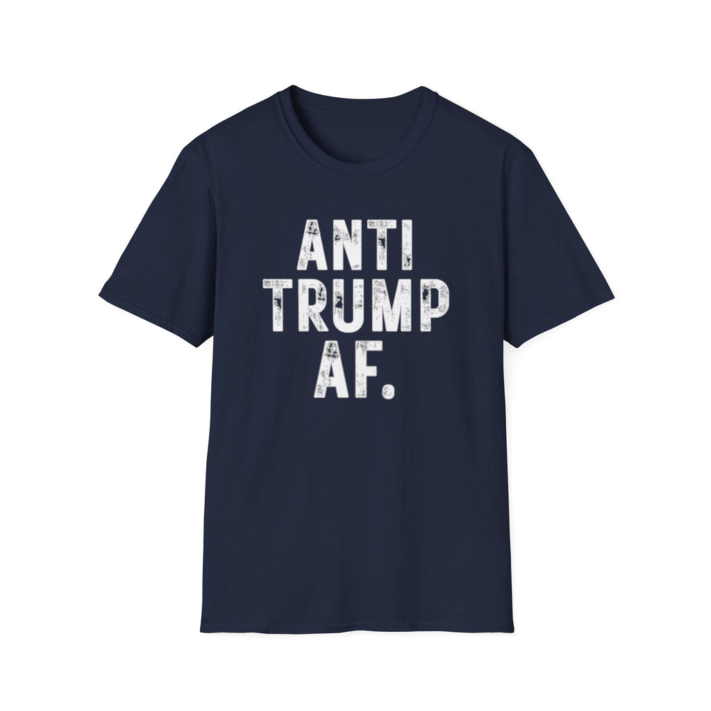 Anti Trump AF T-Shirt — Bold Political Protest Tee