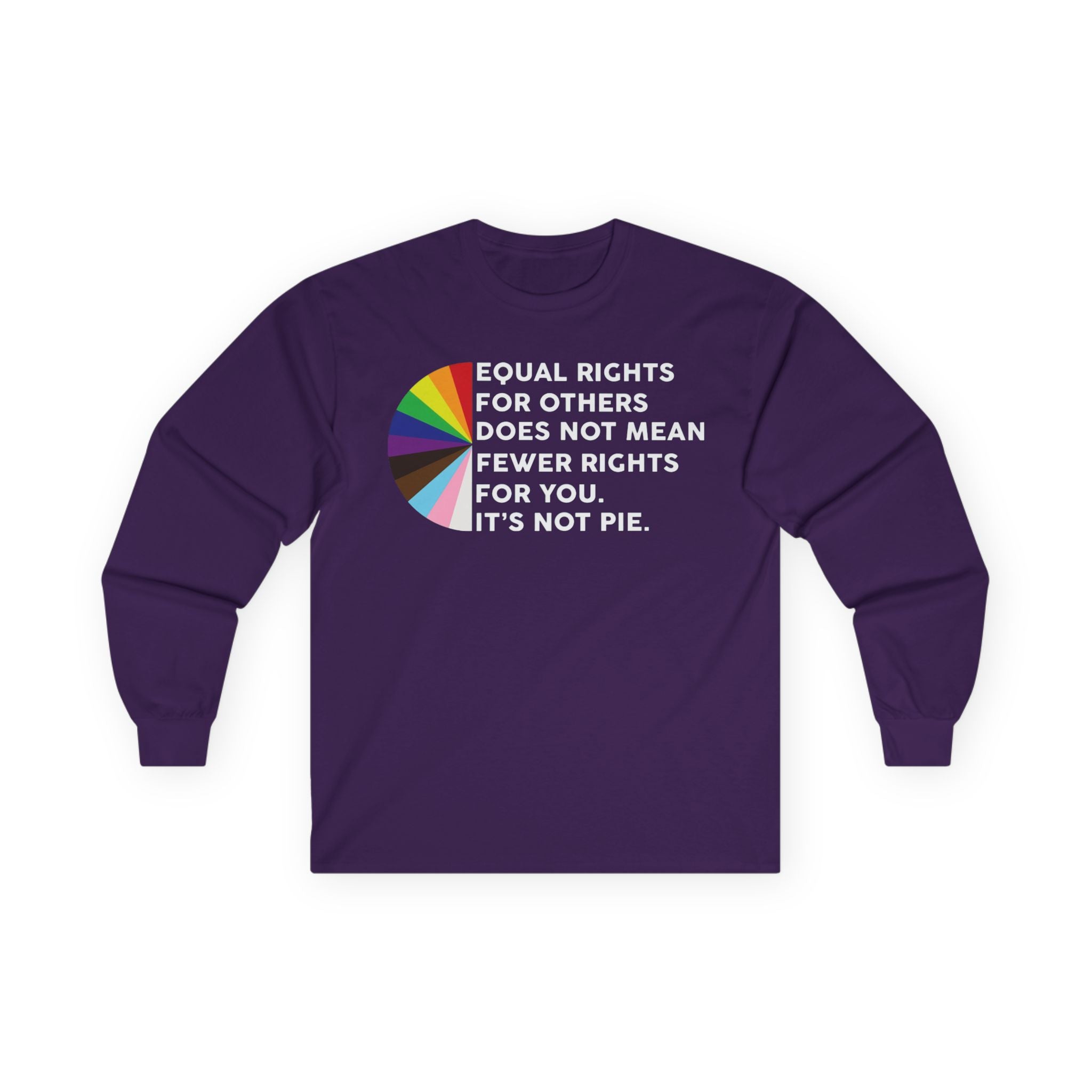 Long Sleeve Tee — “Equal Rights for Others Does Not Mean Fewer Rights for You. It’s Not Pie.” LGBT Pride T-Shirt Human Rights Protest