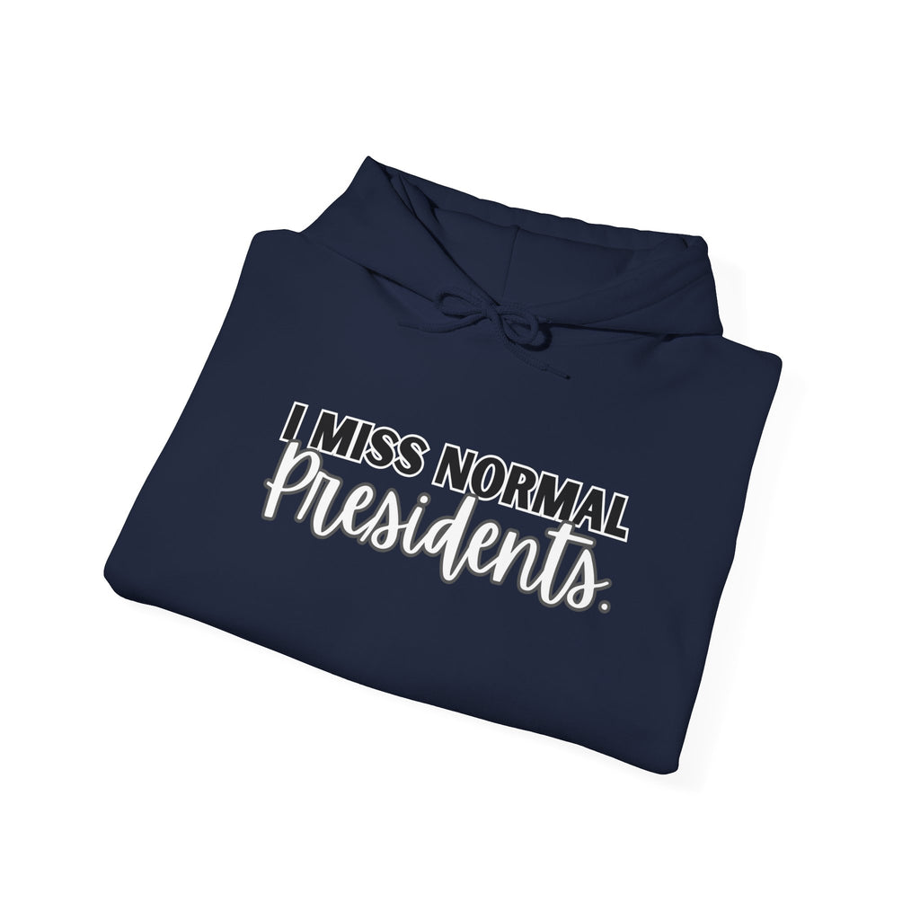 I Miss Normal Presidents Hoodie — Funny Liberal Political Graphic Sweatshirt, Anti Trump Shirt Political Statement
