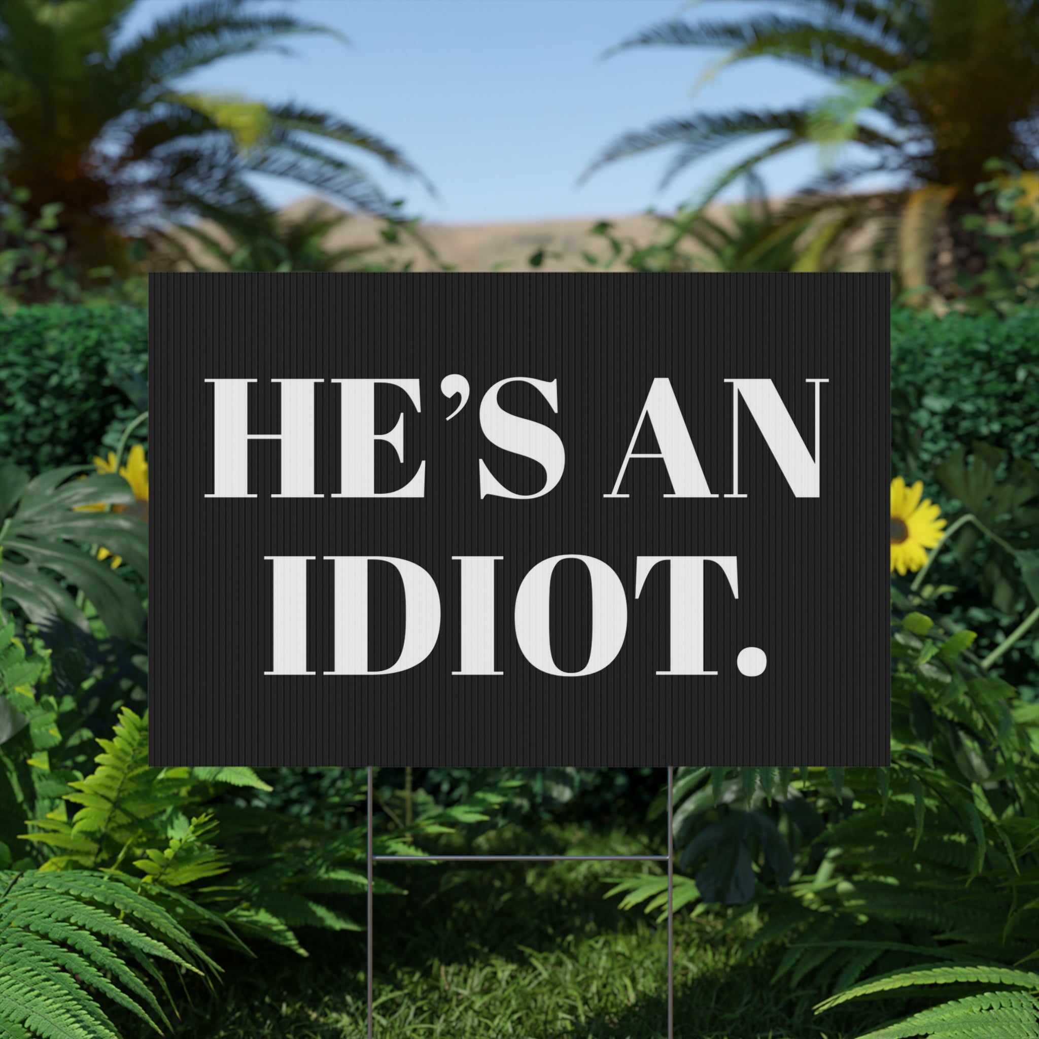Anti-Trump "He's an Idiot" Political Humor Yard Sign - Protest Sign