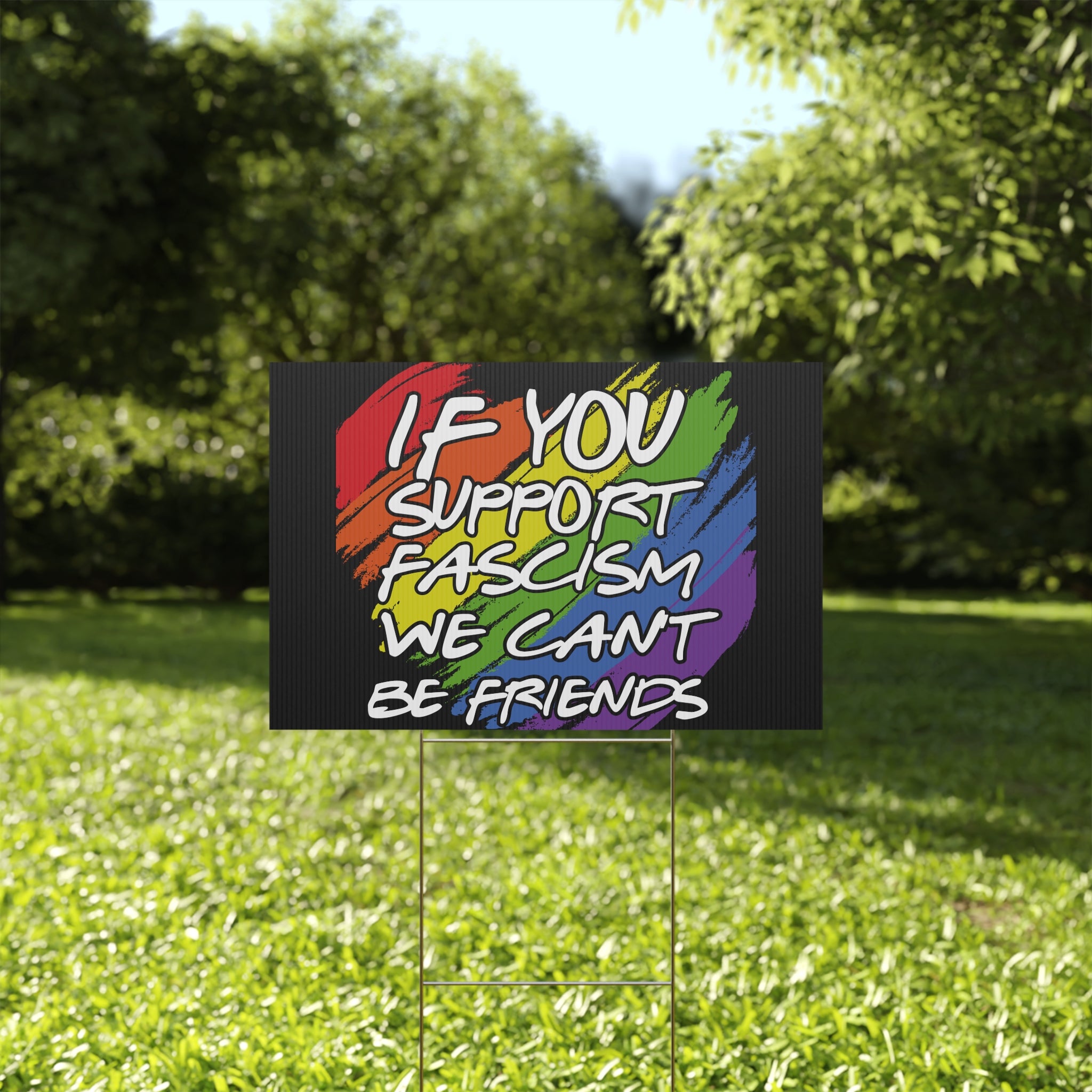 Political Yard Sign - "If You Support Fascism We Can't Be Friends" Rainbow Design, Anti Trump Protest Sign