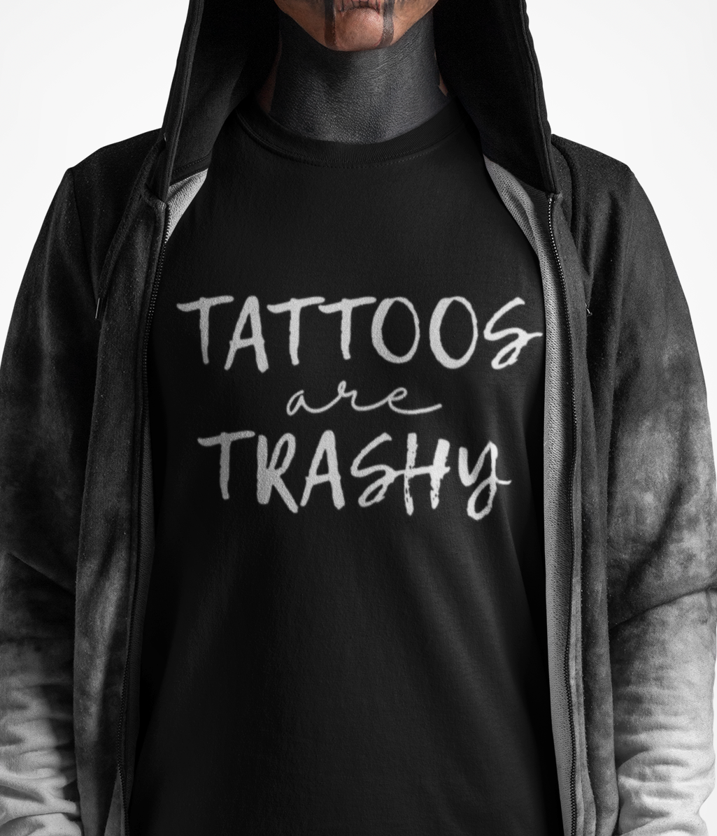 Funny Tattoo Humor Unisex T-Shirt, Tattoos are Trashy, Sarcasm Tee, Tattoo Lover Gift, Graphic Tee, Urban Streetwear