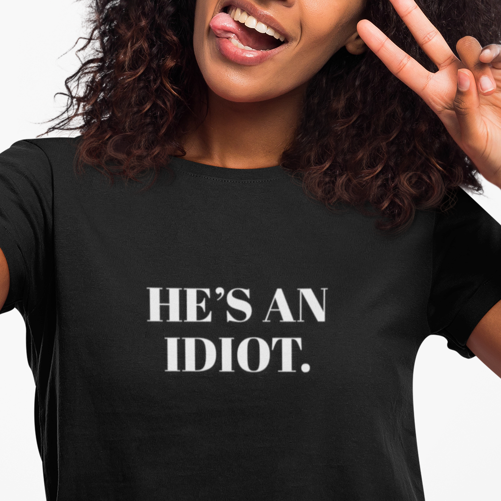 Political Activist T-Shirt, Anti Trump, He's An Idiot, Unisex Softstyle Tee, Political Humor, Protest Shirt FDT Liberal Democrat Apparel