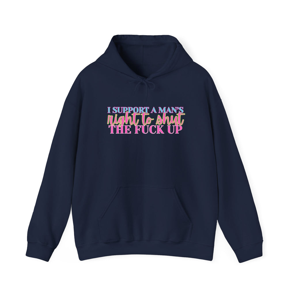 Hoodie — "I Support A Man’s Right To Shut The F*** Up" Bold Statement Pullover, Equal Rights Protest Sweatshirt