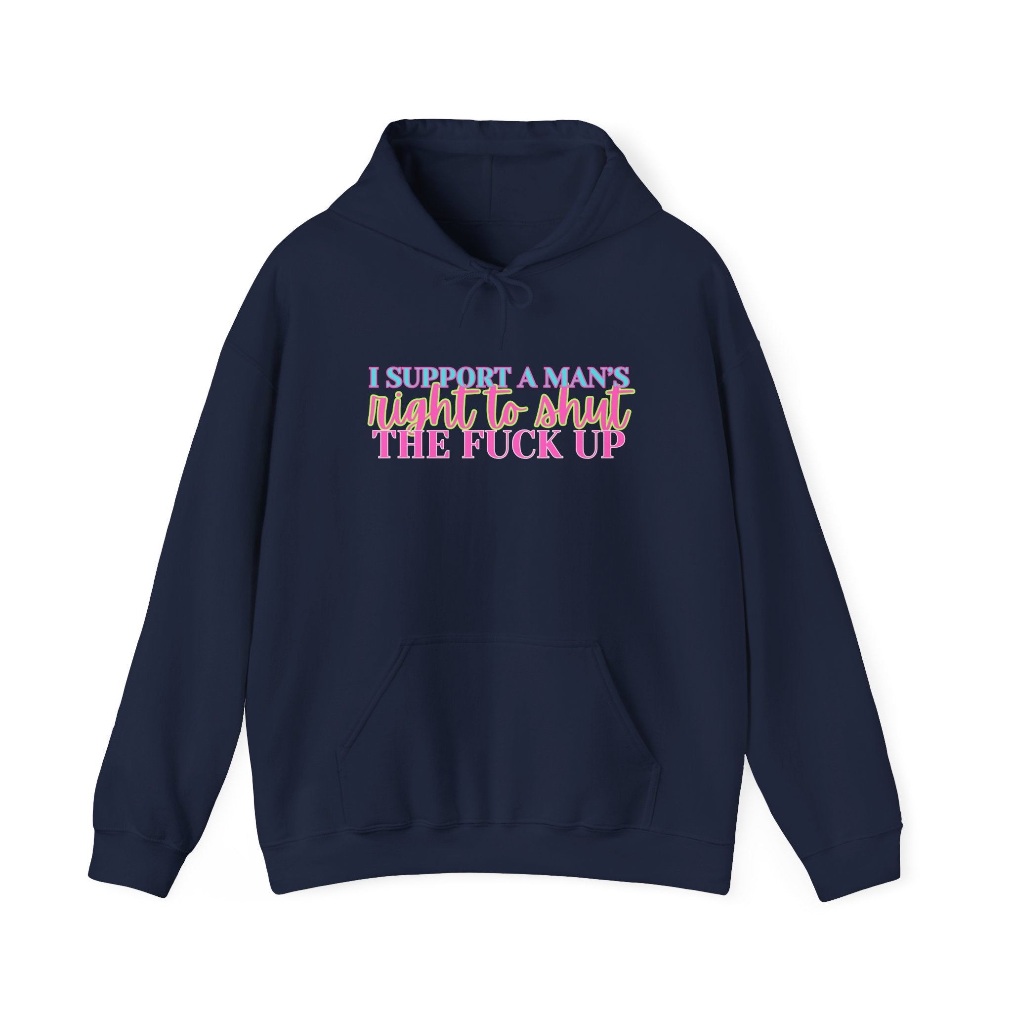 Hoodie — "I Support A Man’s Right To Shut The F*** Up" Bold Statement Pullover, Equal Rights Protest Sweatshirt