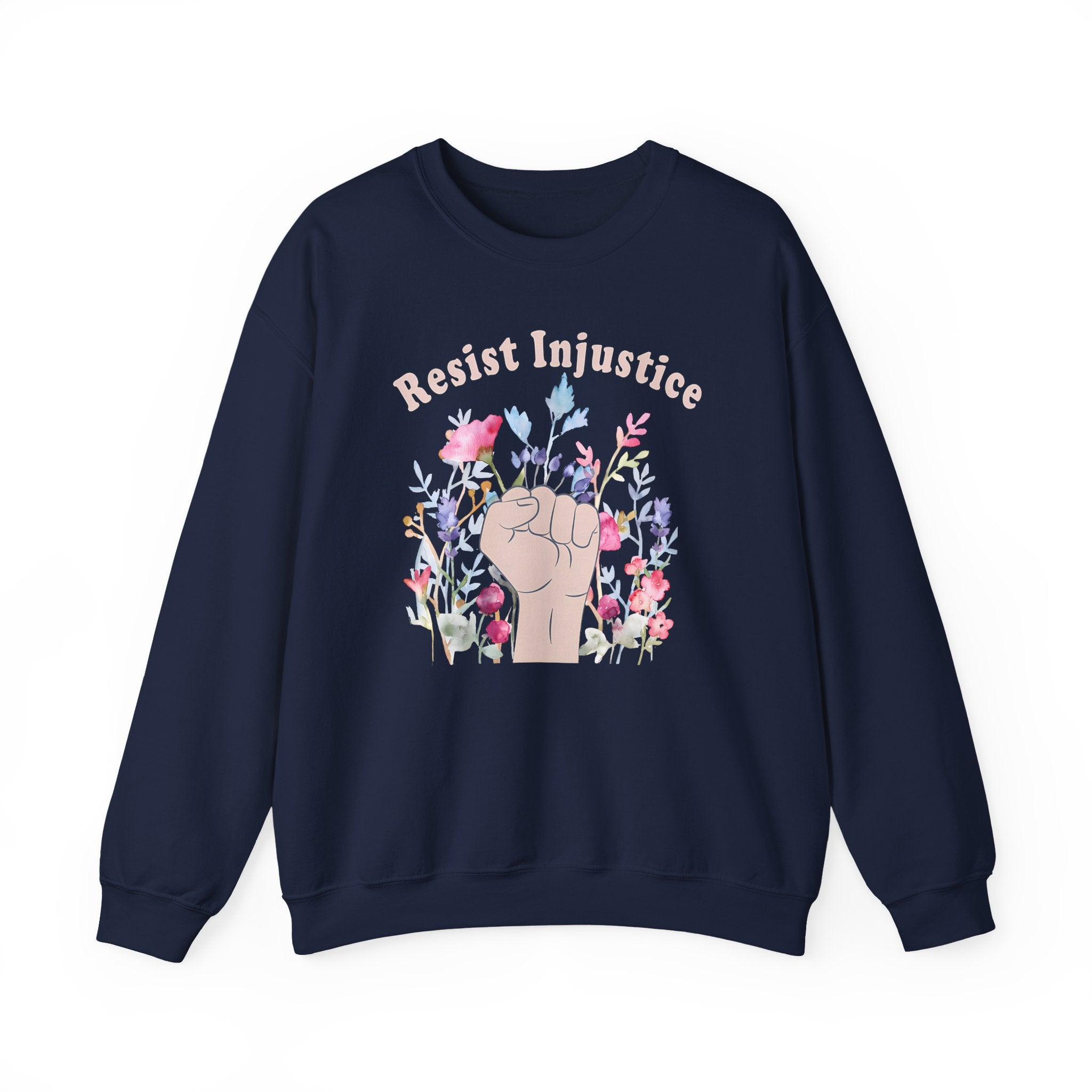 Resist Injustice Crewneck Sweatshirt — Floral Raised Fist Protest Pullover - Human Rights Activists Protest Shirt
