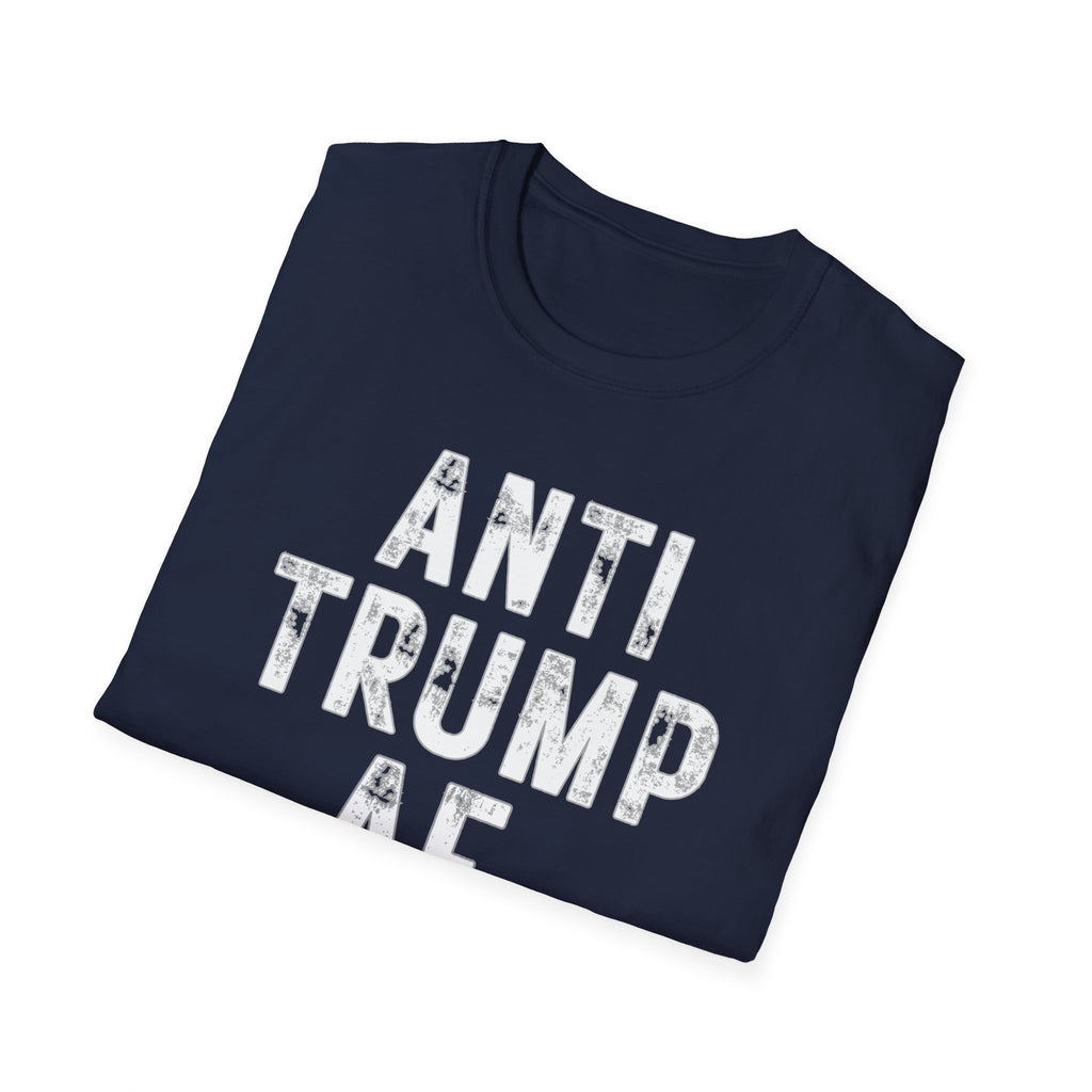 Anti Trump AF T-Shirt — Bold Political Protest Tee