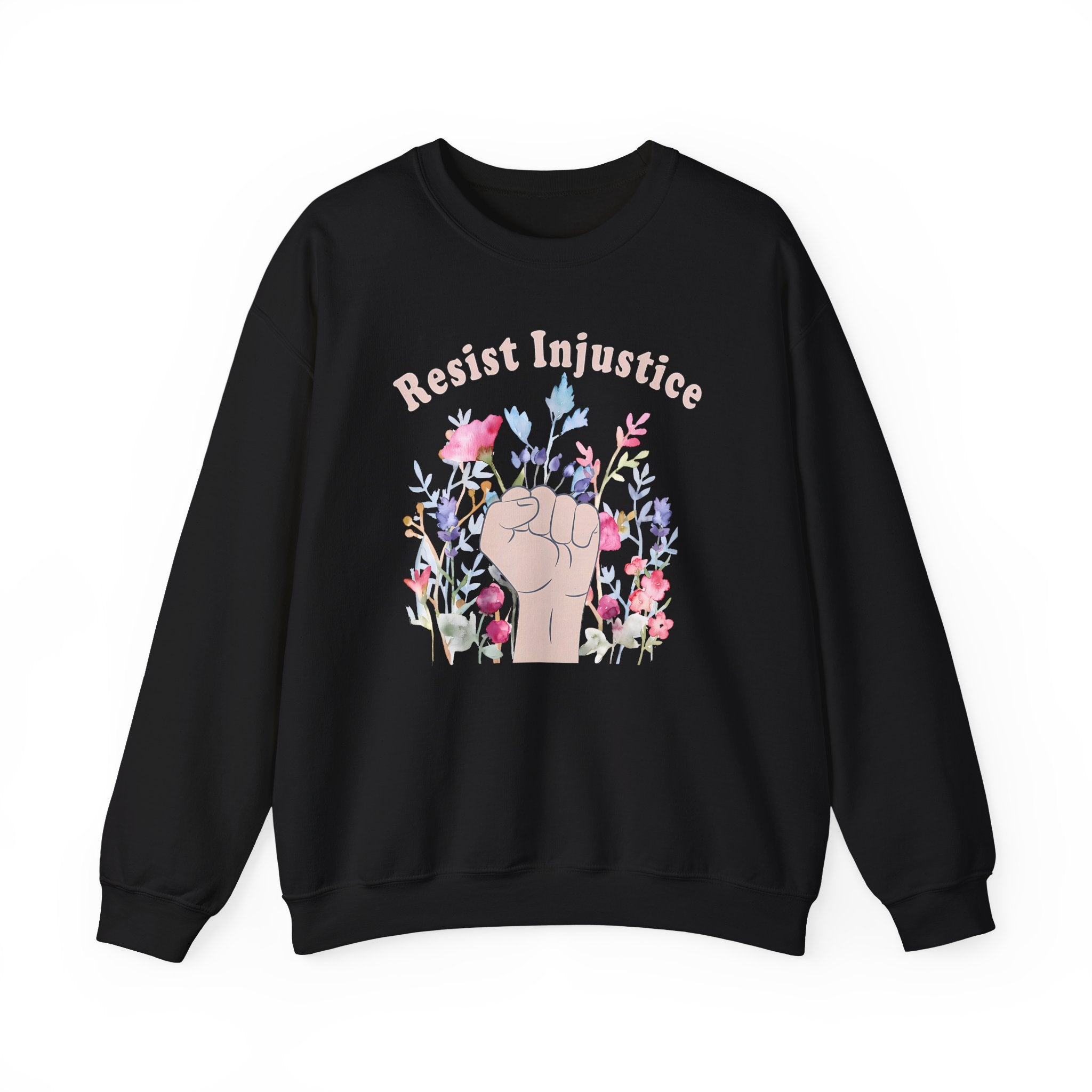 Resist Injustice Crewneck Sweatshirt — Floral Raised Fist Protest Pullover - Human Rights Activists Protest Shirt