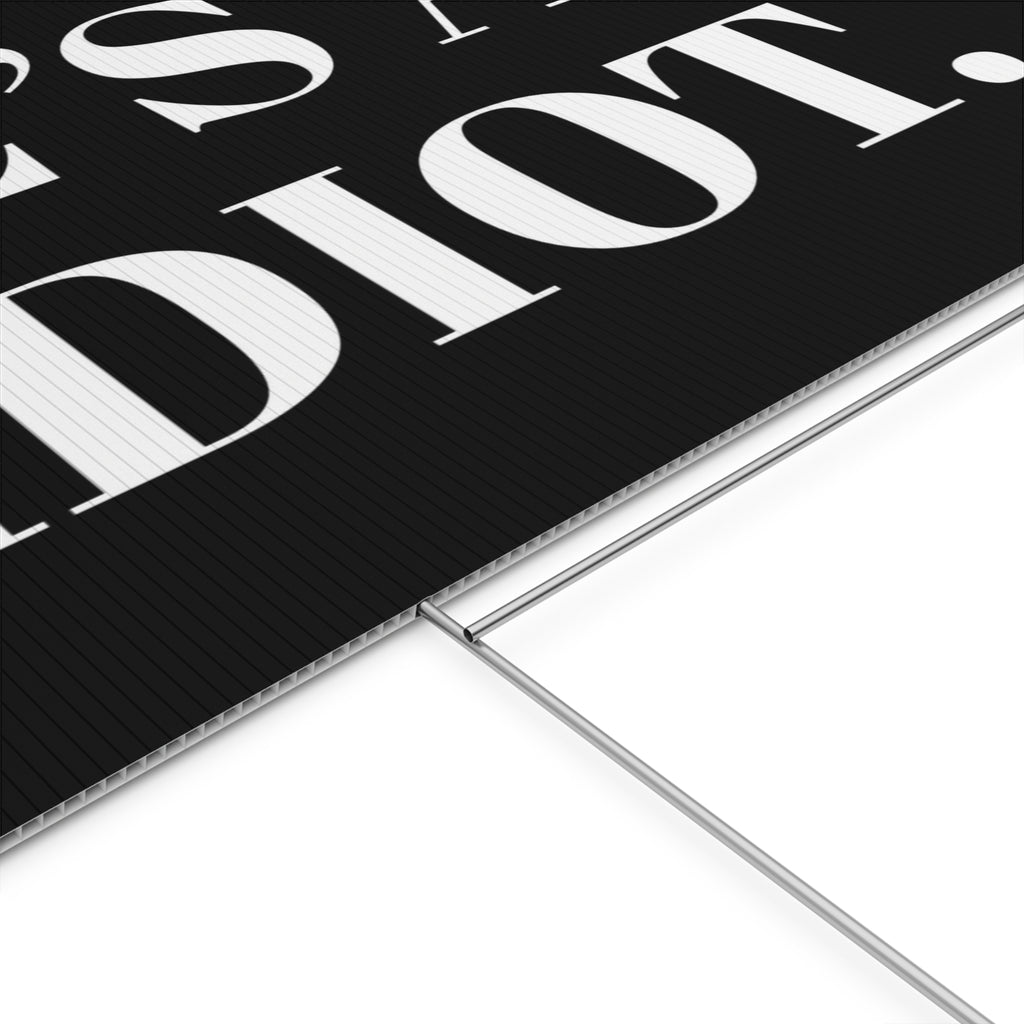 Anti-Trump "He's an Idiot" Political Humor Yard Sign - Protest Sign