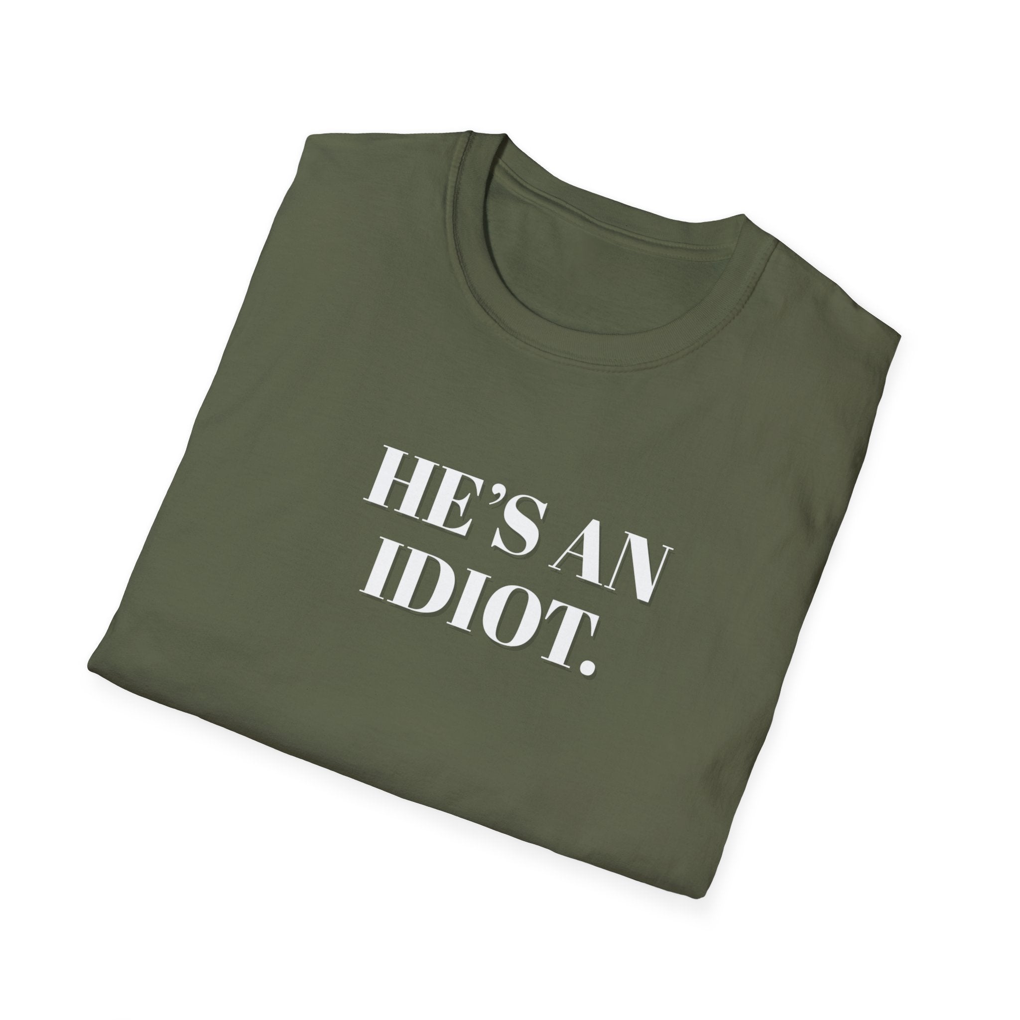 Political Activist T-Shirt, Anti Trump, He's An Idiot, Unisex Softstyle Tee, Political Humor, Protest Shirt FDT Liberal Democrat Apparel