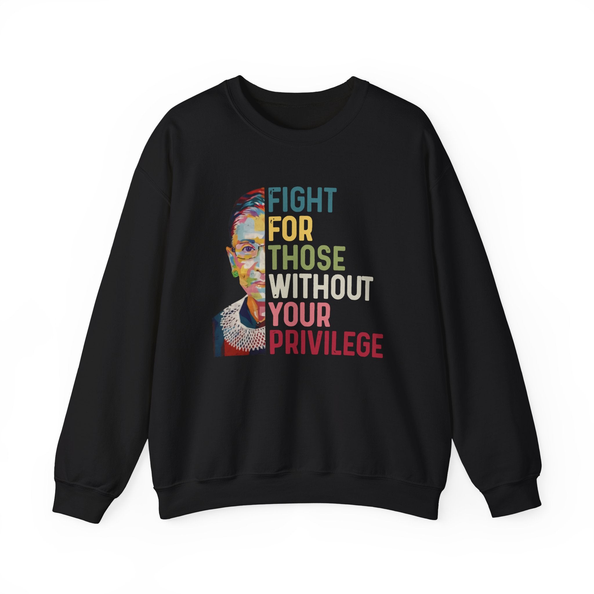 Crewneck Sweatshirt — "Fight For Those Without Your Privilege" Social Justice Sweatshirt, Human Rights Activists Protest Sweatshirt