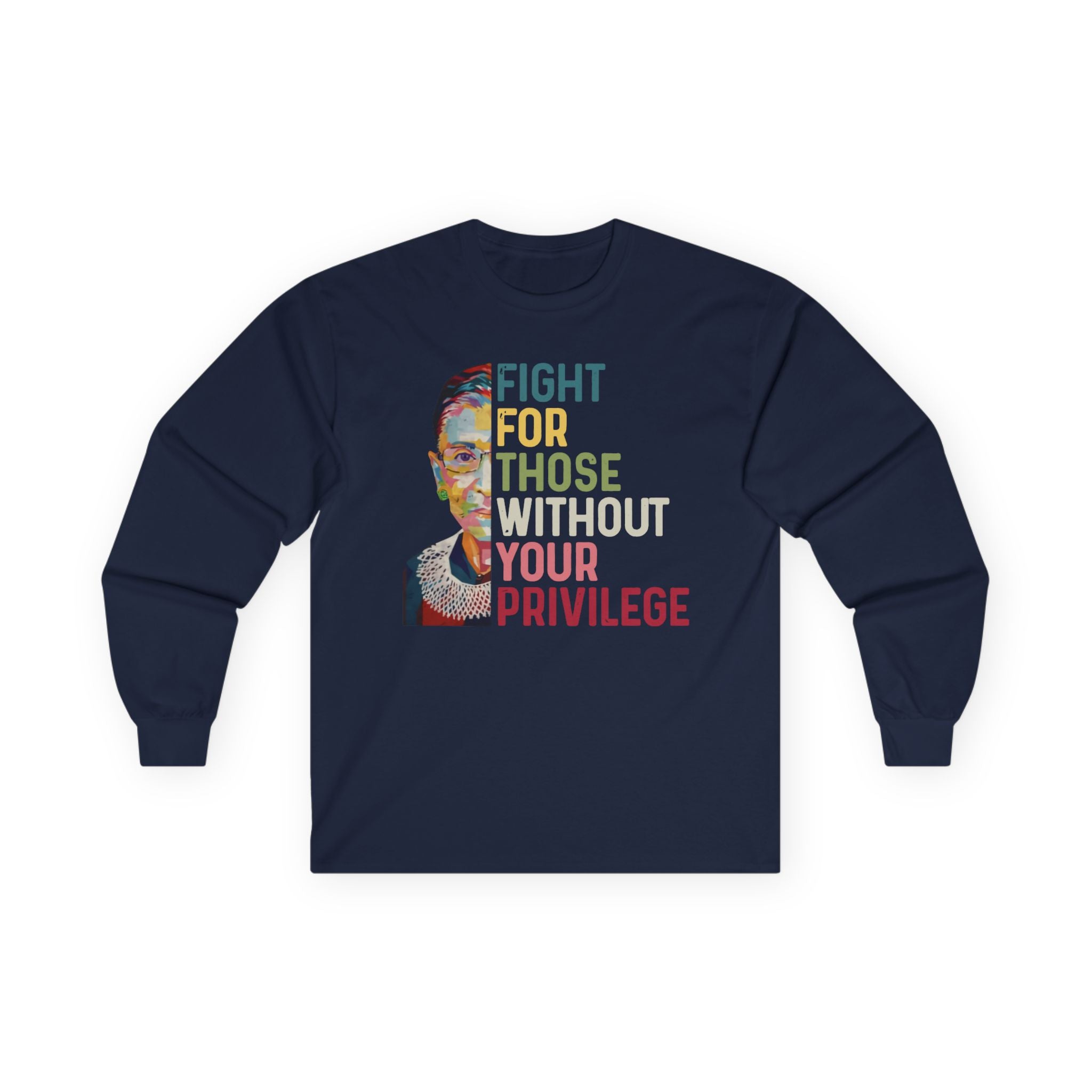 Long Sleeve Tee — "Fight For Those Without Your Privilege" Social Justice Shirt, Human Rights Activists Protest Shirt