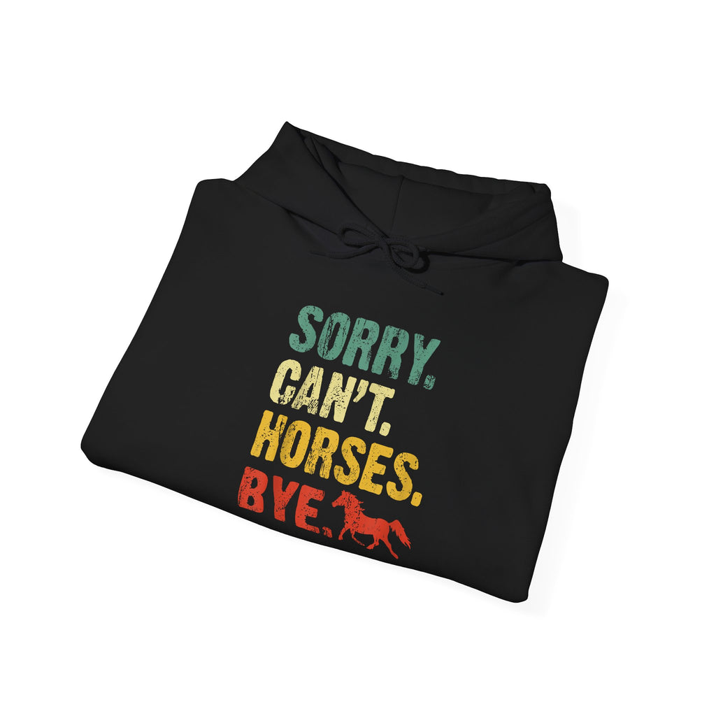 Hoodie — "Sorry. Can’t. Horses. Bye." Retro Vintage Equestrian Sweatshirt Gift for Horse Lovers
