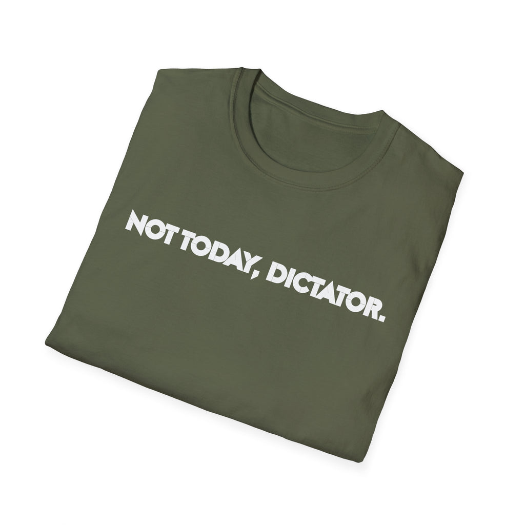 Not Today, Dictator T-Shirt — Anti-Authoritarian Graphic Tee, Political Humor Democracy Activists Anti Trump Shirt
