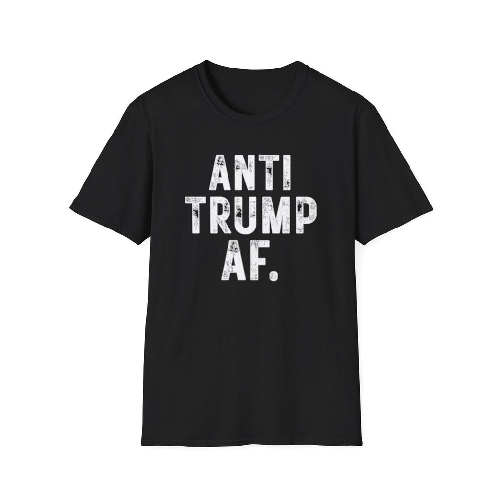 Anti Trump AF T-Shirt — Bold Political Protest Tee