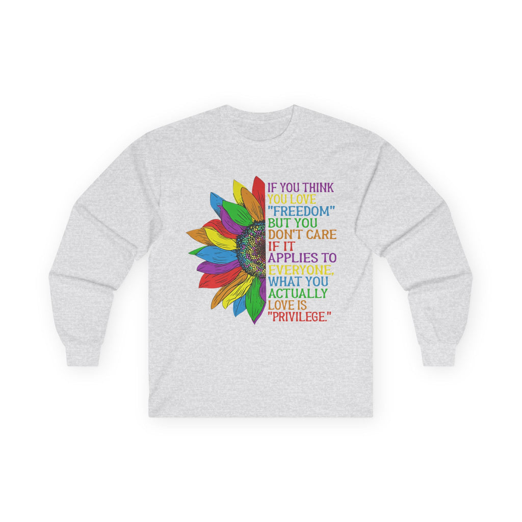 Long Sleeve Tee — Rainbow Feather Quote “If You Think Freedom…” Equality Human Rights Activists Protest Shirt