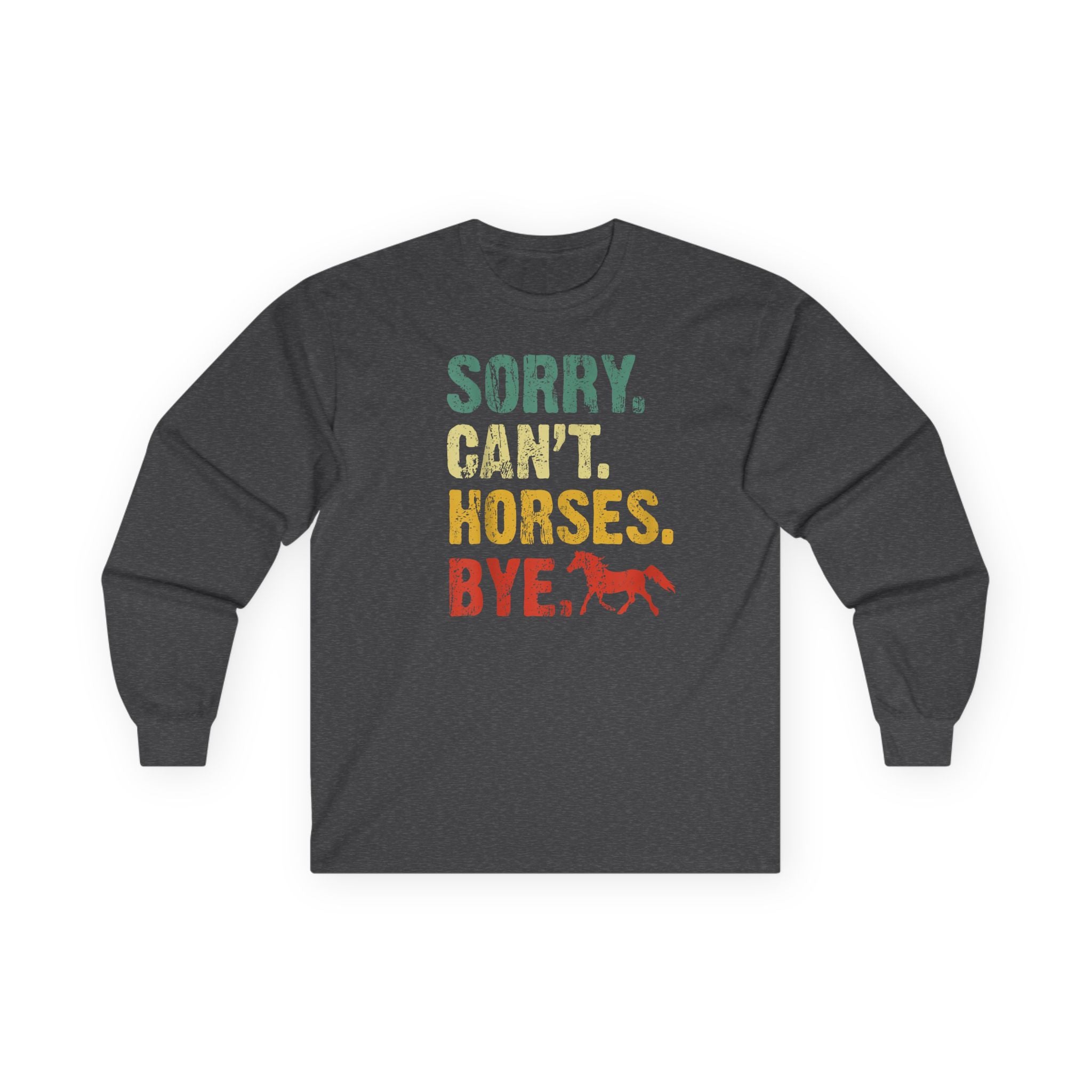 Long Sleeve Tee — "Sorry. Can't. Horses. Bye." Vintage Equestrian Shirt