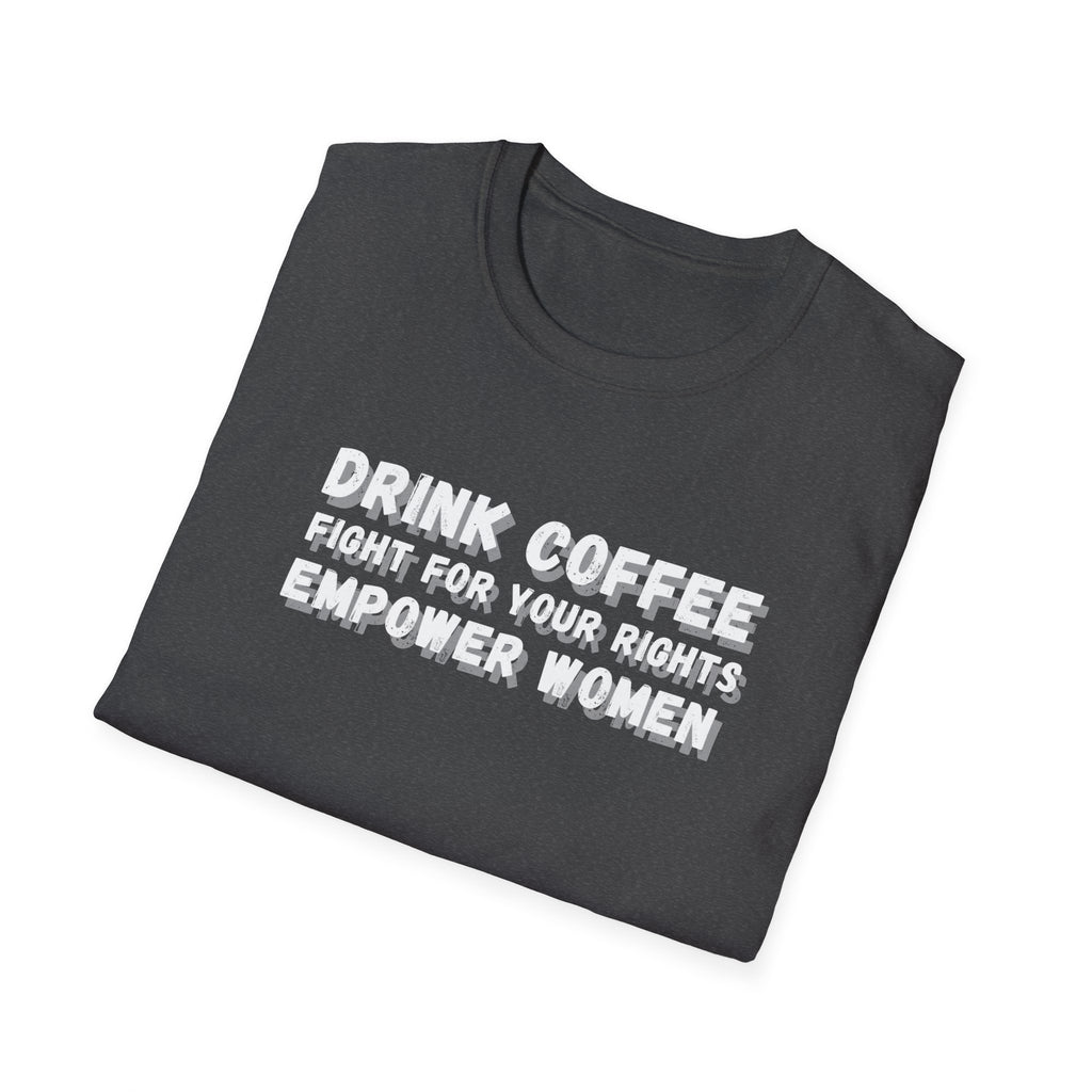 Empower Women Activist Tee, Equality Tshirt, Fight for Your Rights Shirt, Unisex Softstyle, Coffee Lover Gift, Women's Rights Advocate