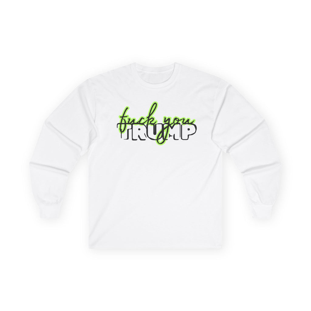 Long Sleeve Tee - 'F*ck You Trump' Script Trending Design Font, Human Rights Political Activists Protest Shirt